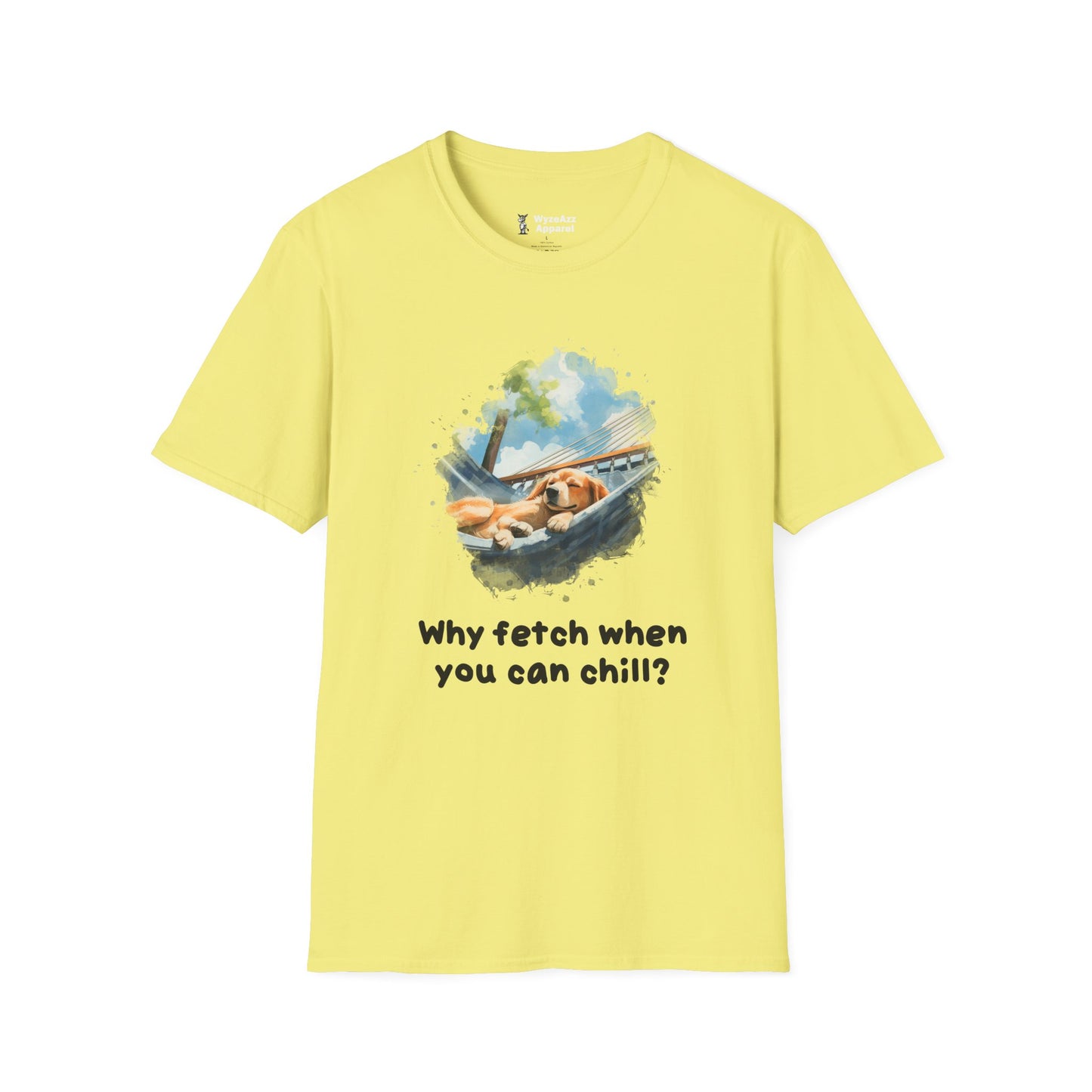 Why Fetch When You Can Chill Dog Wisdom T-Shirt
