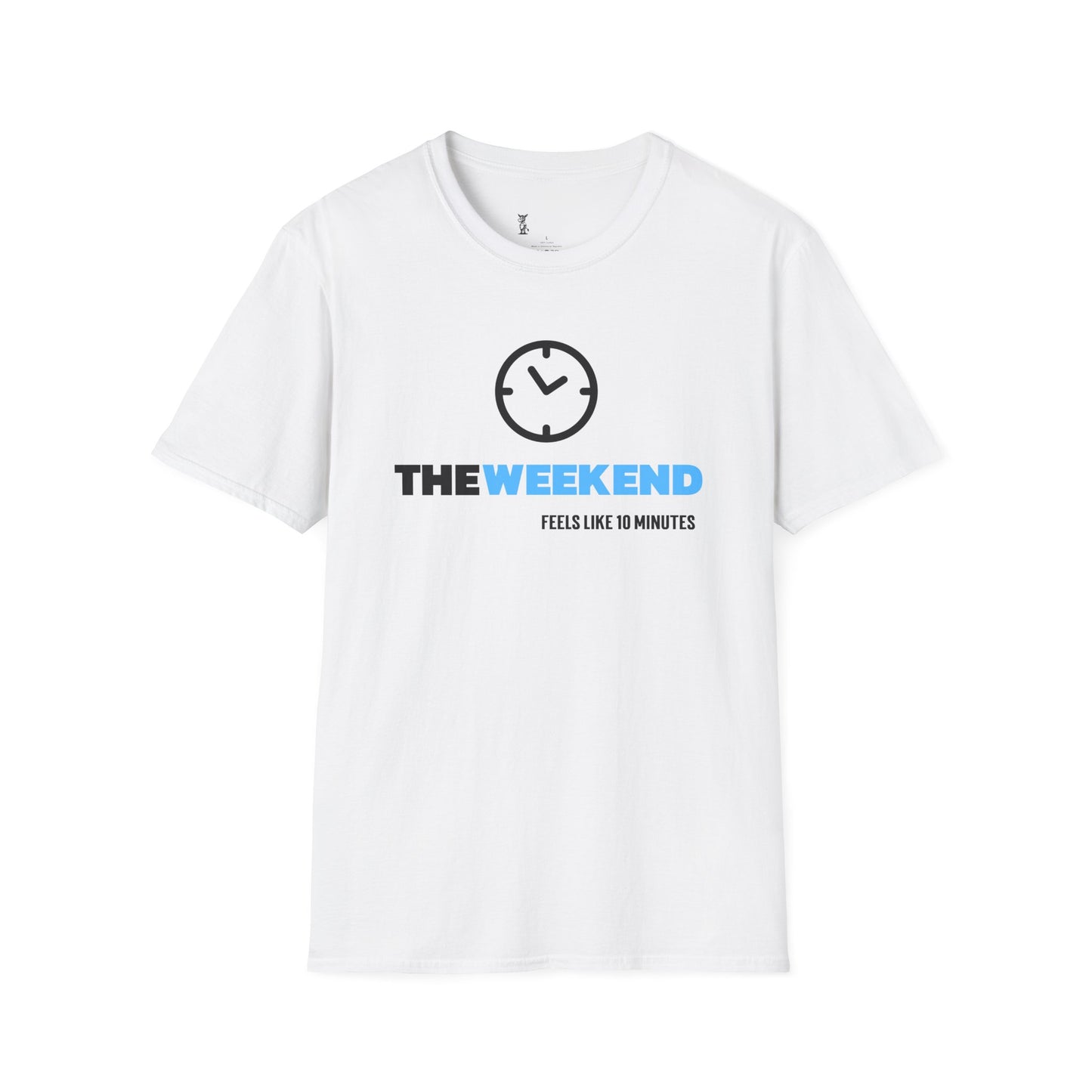The Weekend Feels Like 10 Minutes T-Shirt