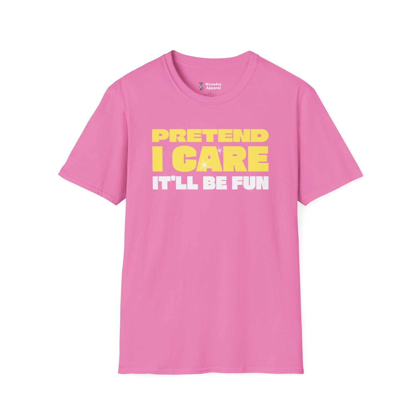 Pretend I Care, It'll Be Fun T-Shirt