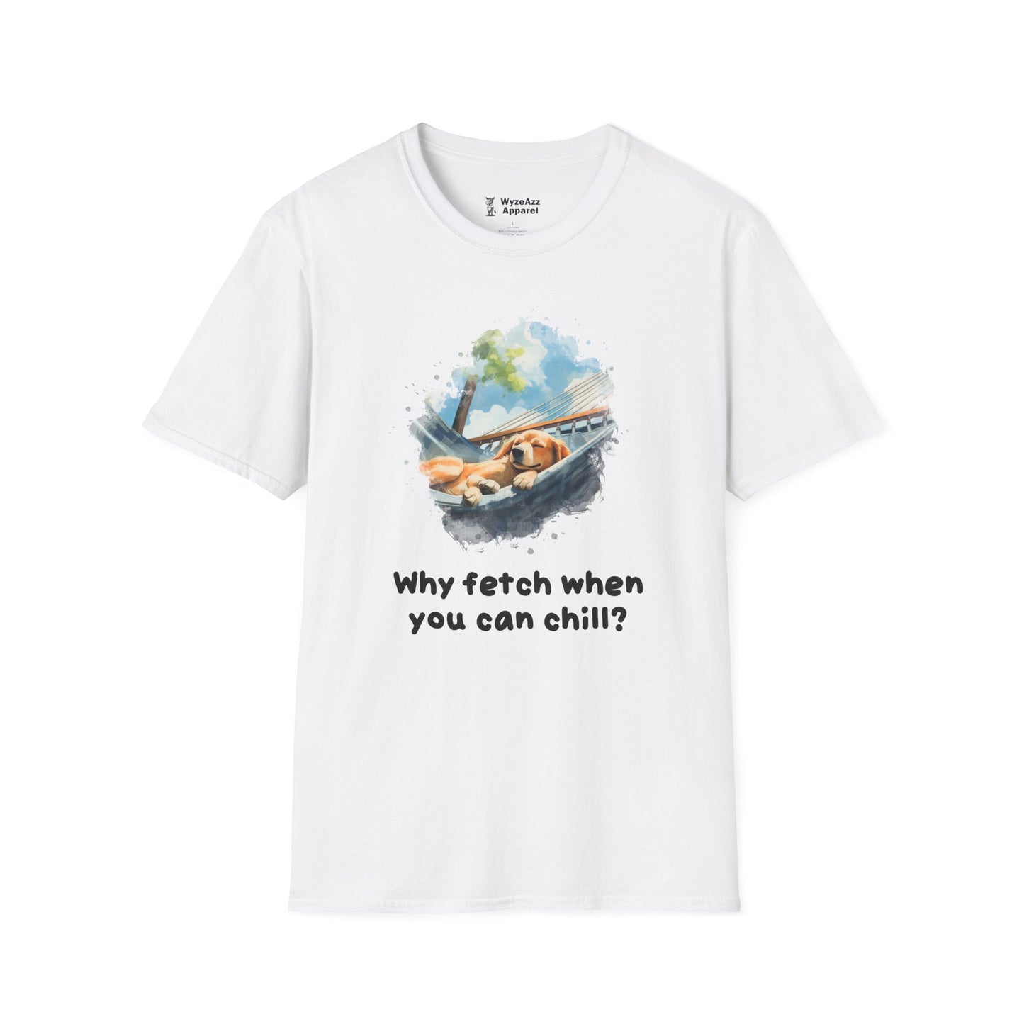 Why Fetch When You Can Chill Dog Wisdom T-Shirt