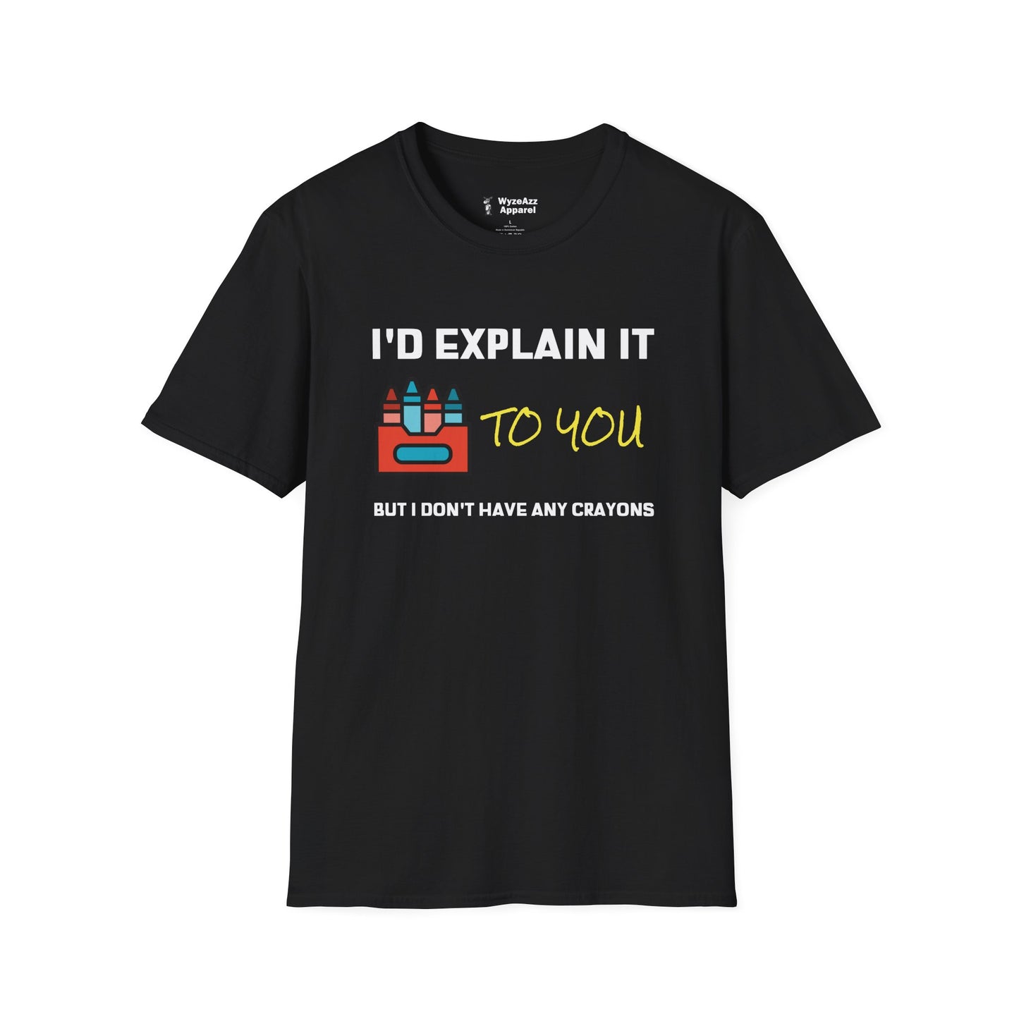 I'd Explain It To You, But I Don't Have Any Crayons T-Shirt