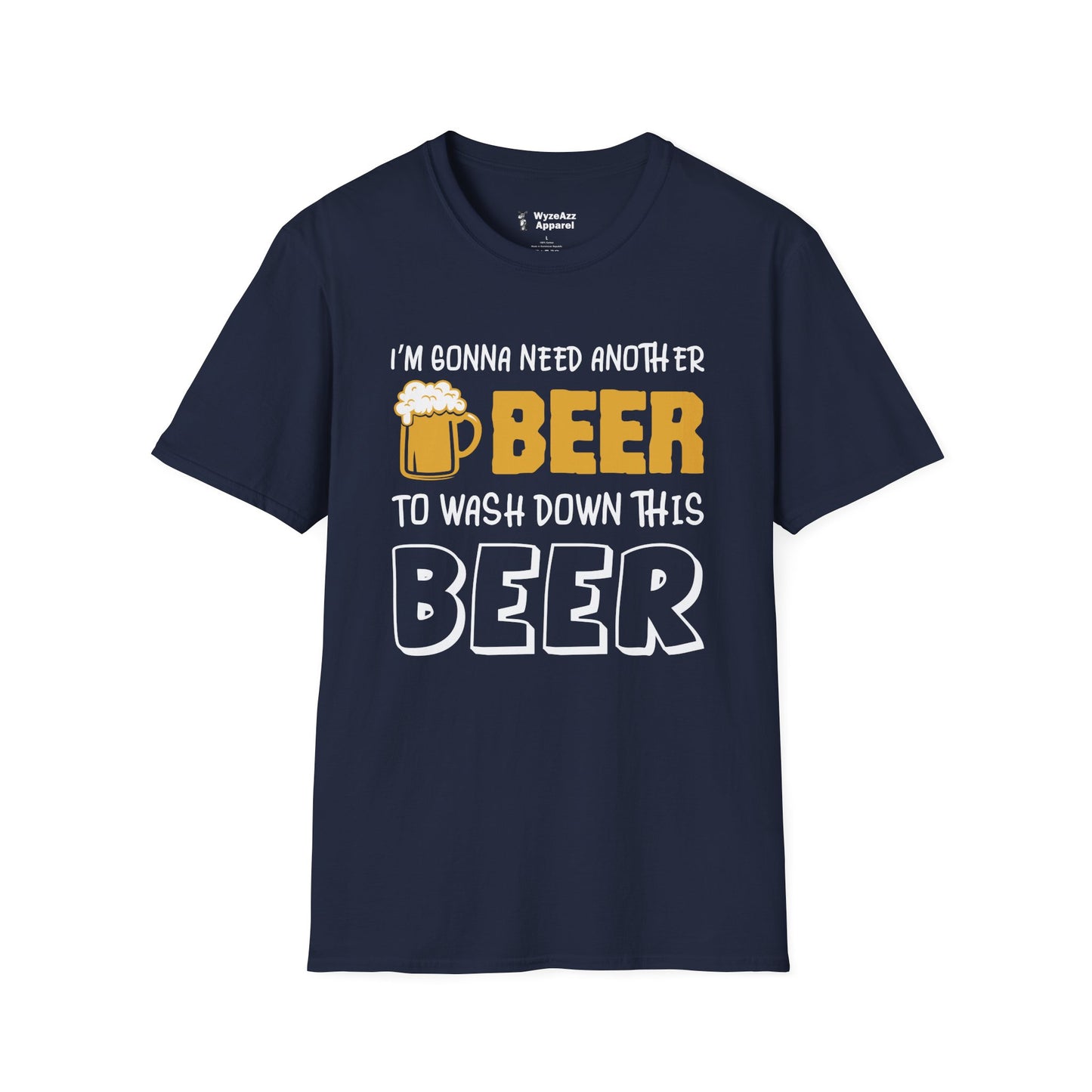 I'm Gonna Need Another Beer To Wash Down This Beer T-Shirt
