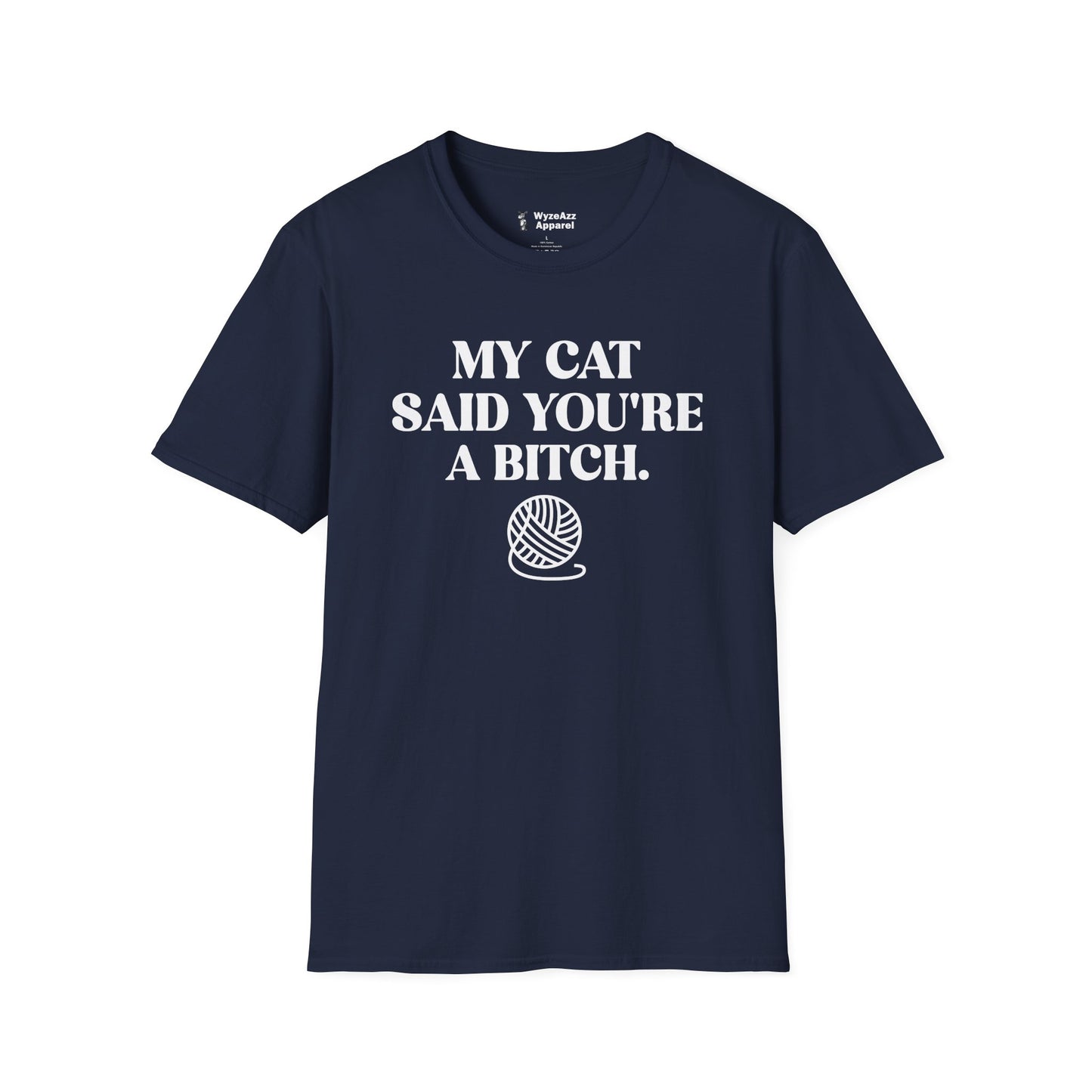 My Cat Said You're A Bitch T-Shirt