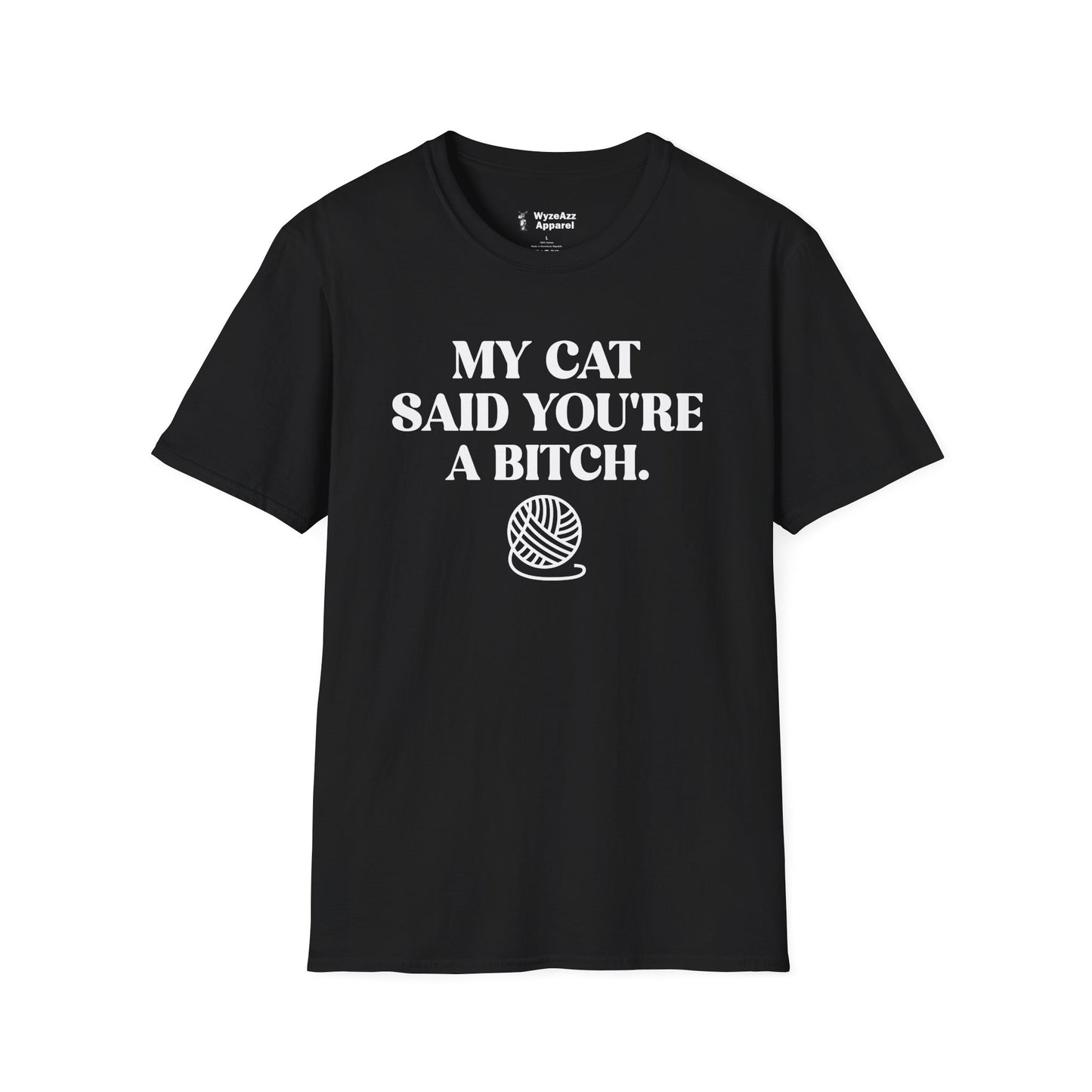 My Cat Said You're A Bitch T-Shirt