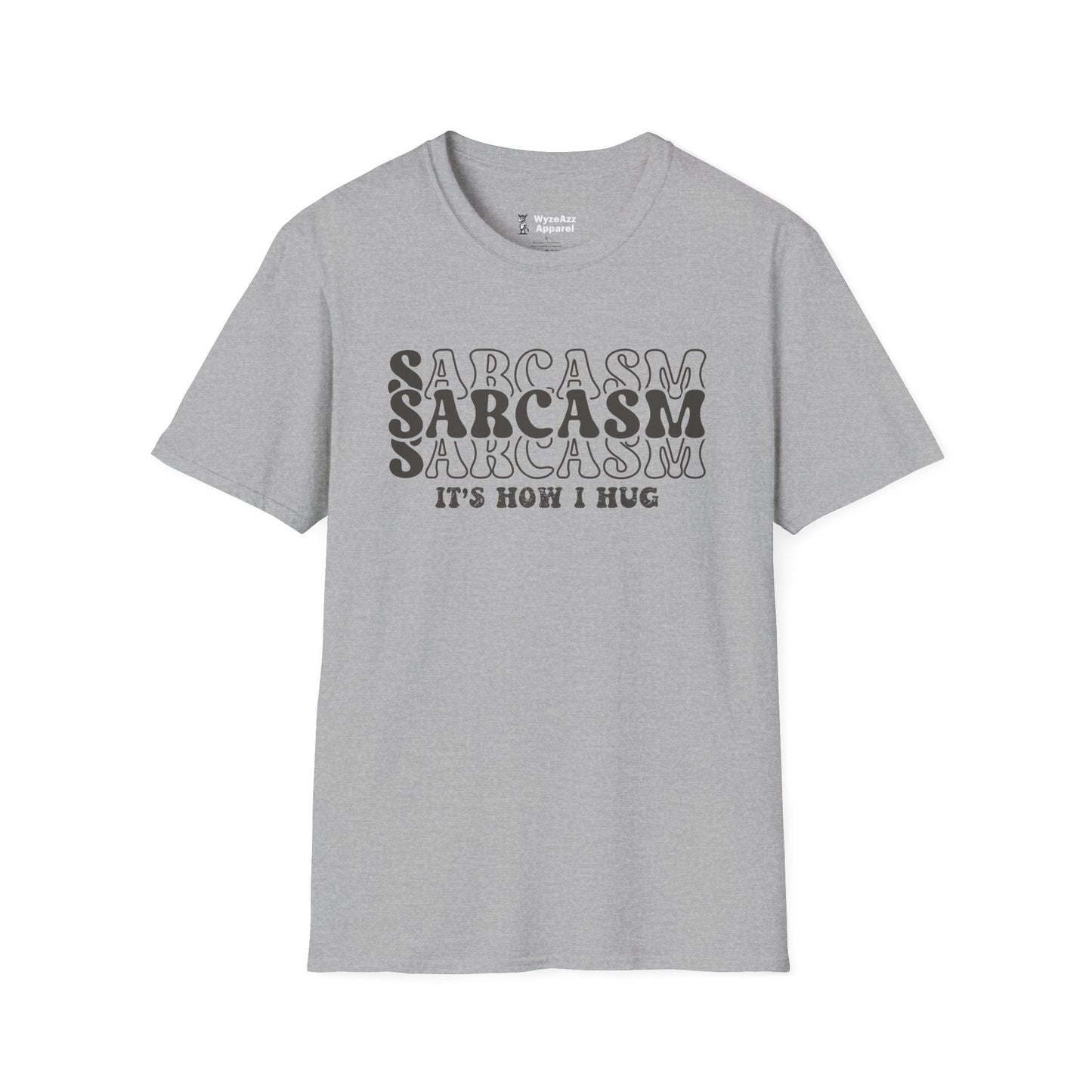 Sarcasm, It's How I Hug T-Shirt