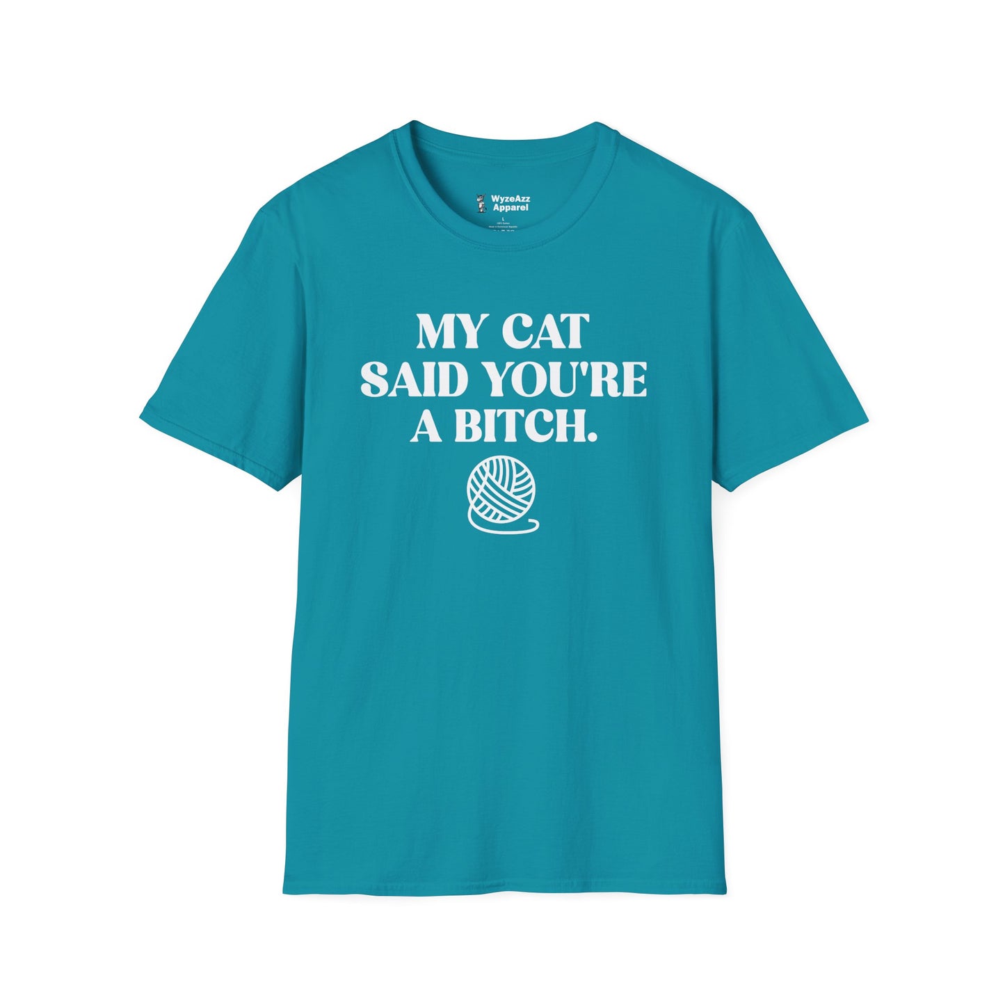 My Cat Said You're A Bitch T-Shirt