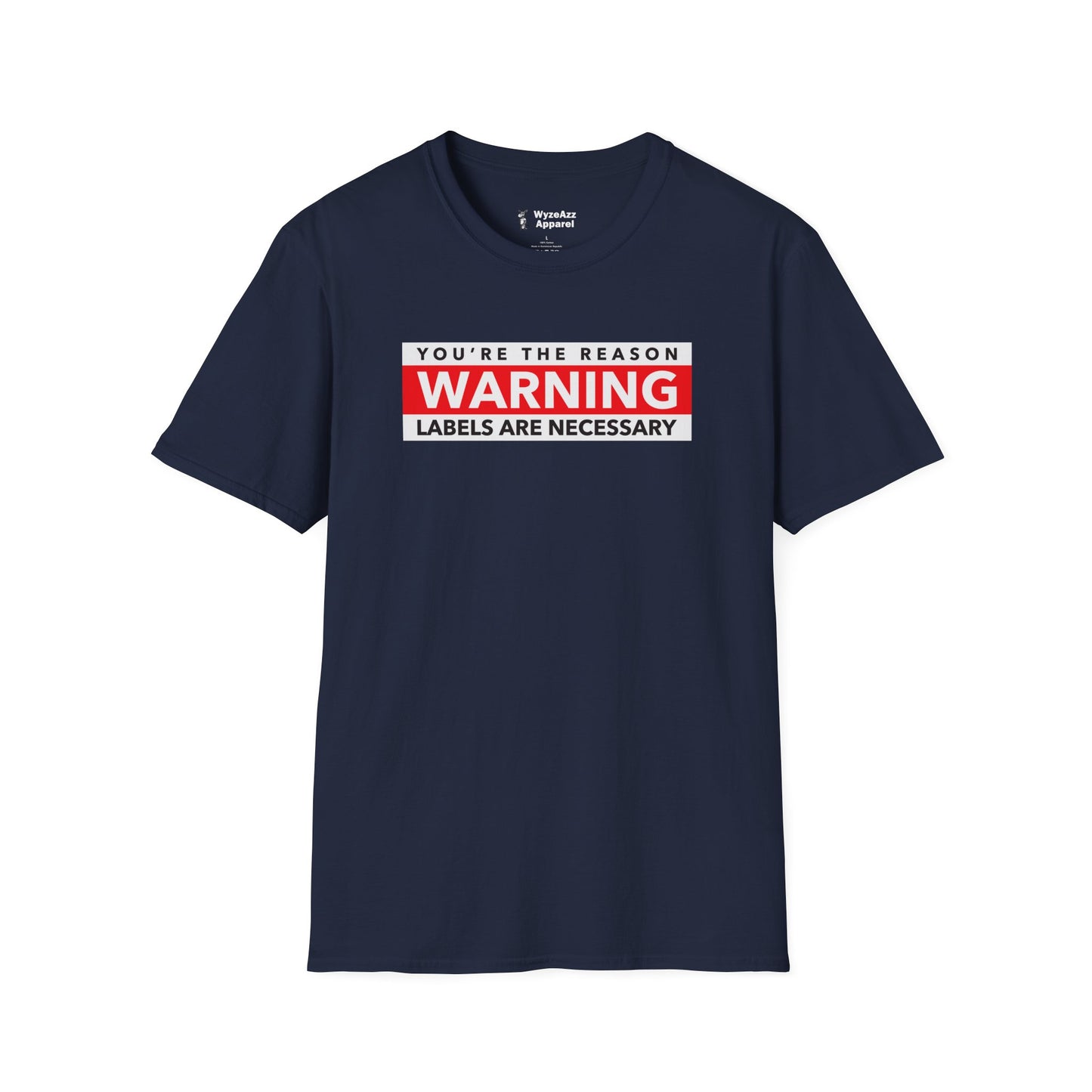 You're The Reason Warning Labels Are Necessary T-Shirt