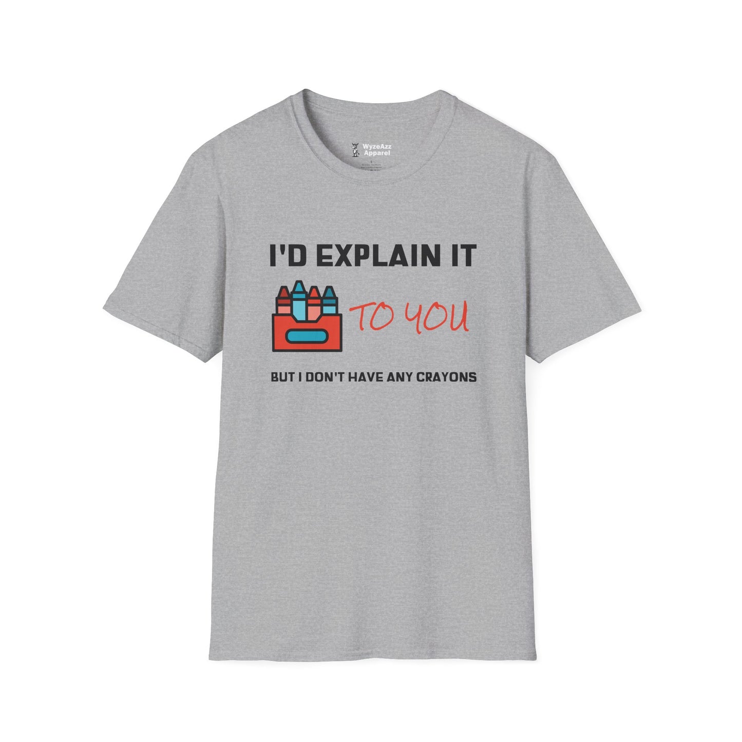 I'd Explain It To You, But I Don't Have Any Crayons T-Shirt