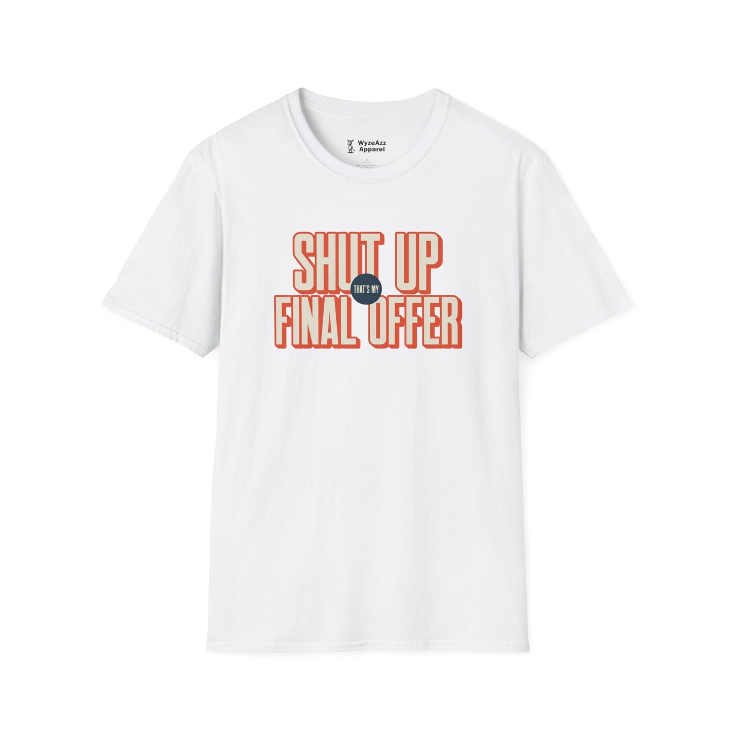 Shut Up That's My Final Offer T-Shirt