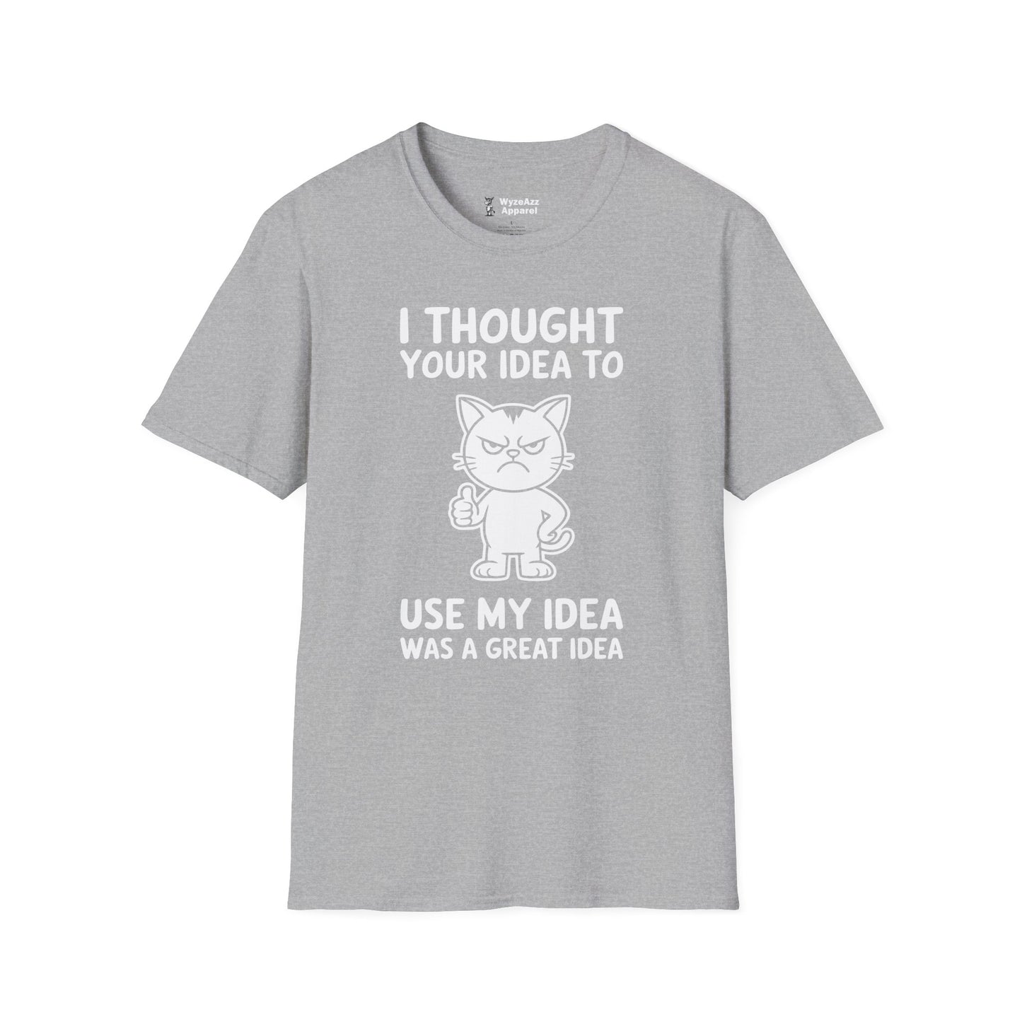 I Thought Your Idea to Use My Idea... T-Shirt
