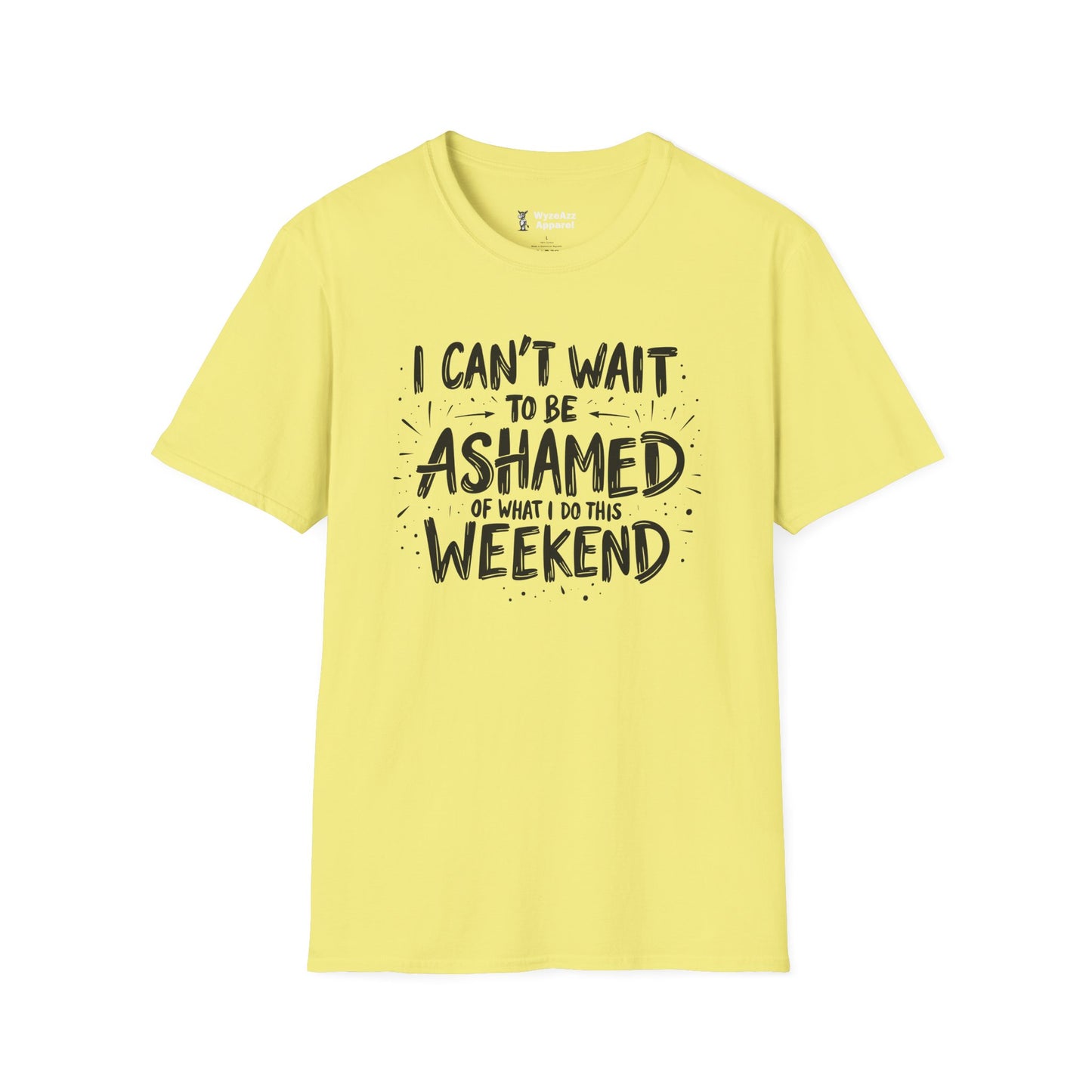 I Can't Wait To Be Ashamed Of What I Do This Weekend T-Shirt