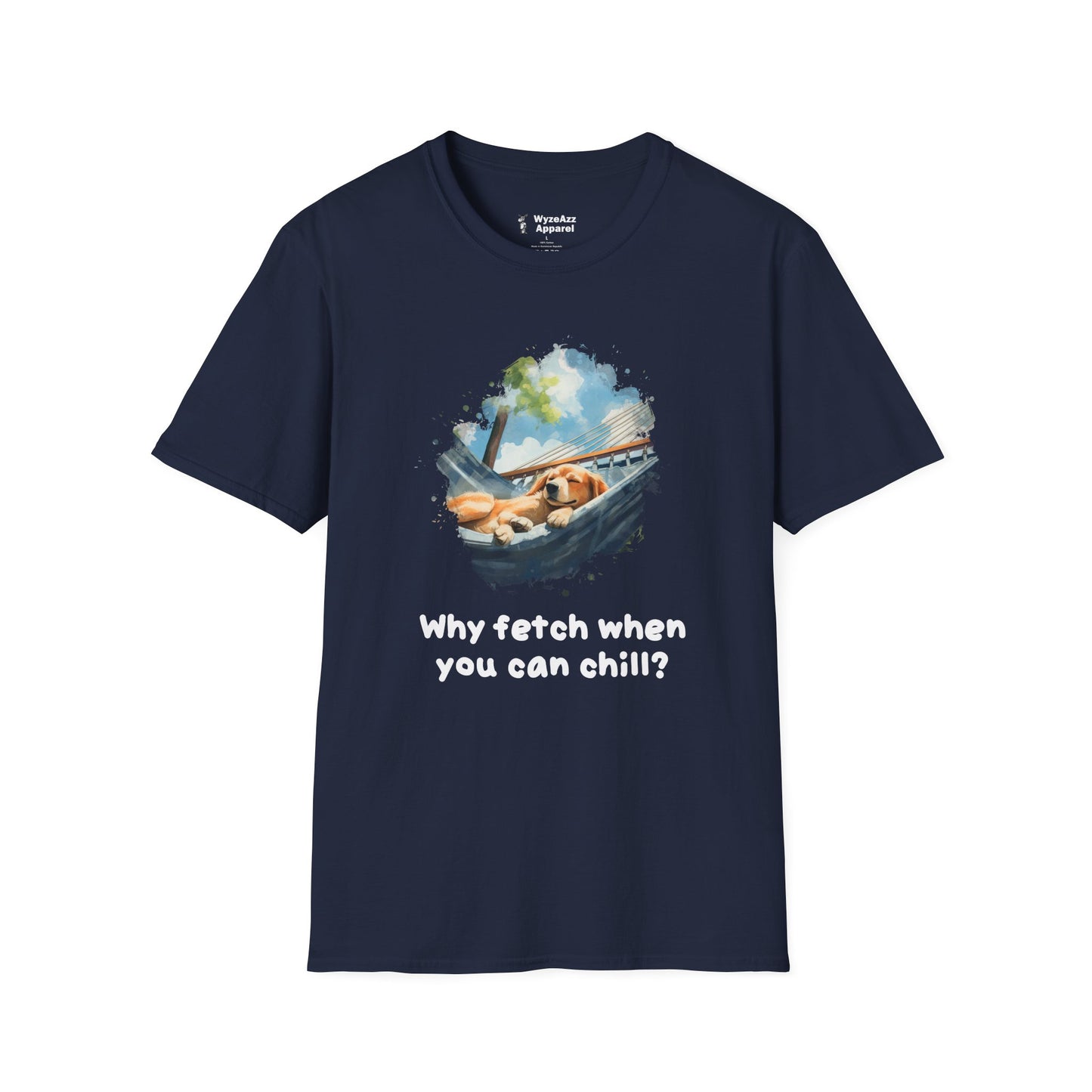 Why Fetch When You Can Chill Dog Wisdom T-Shirt
