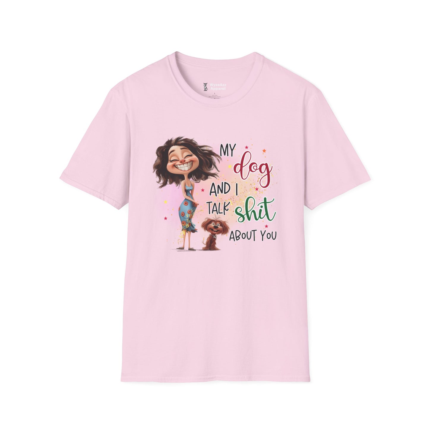 My Dog and I Talk Sh** About You T-Shirt