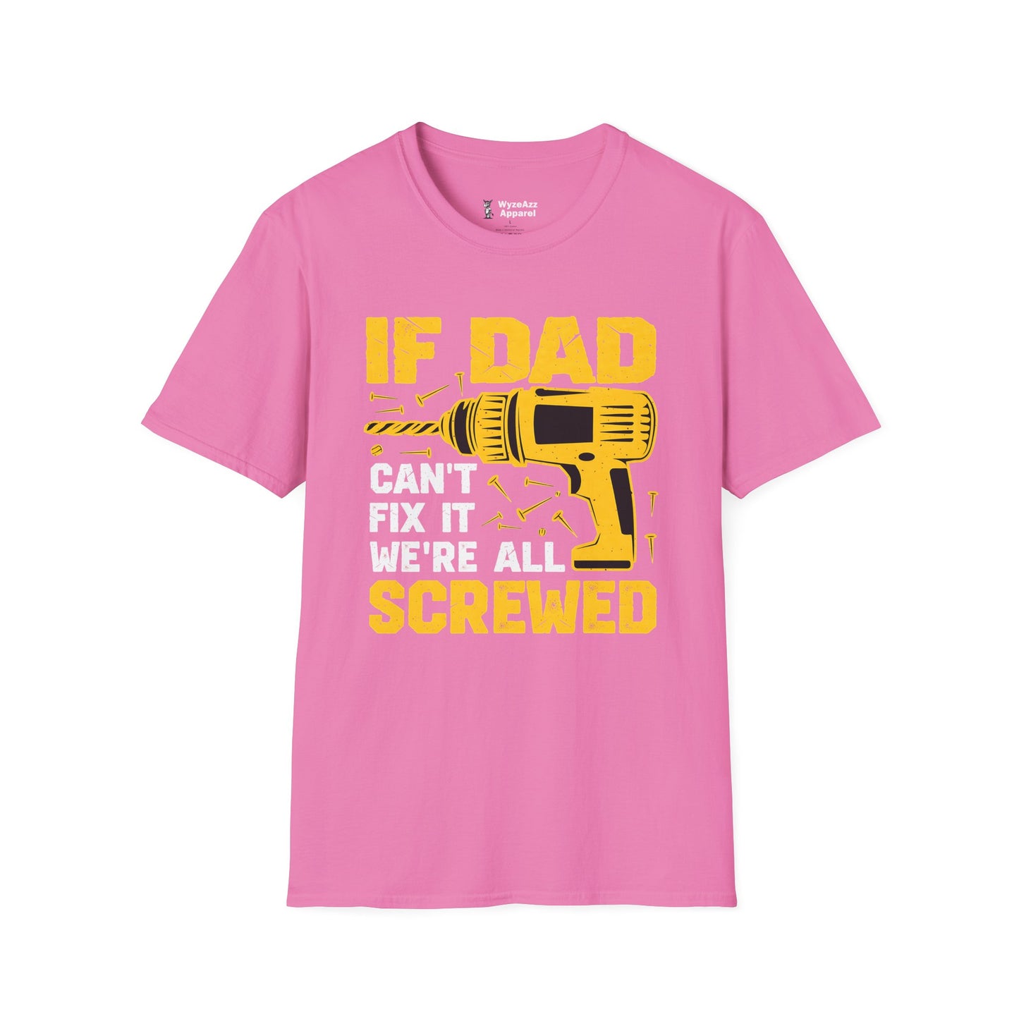 If Dad Can't Fix It, We're All Screwed T-Shirt
