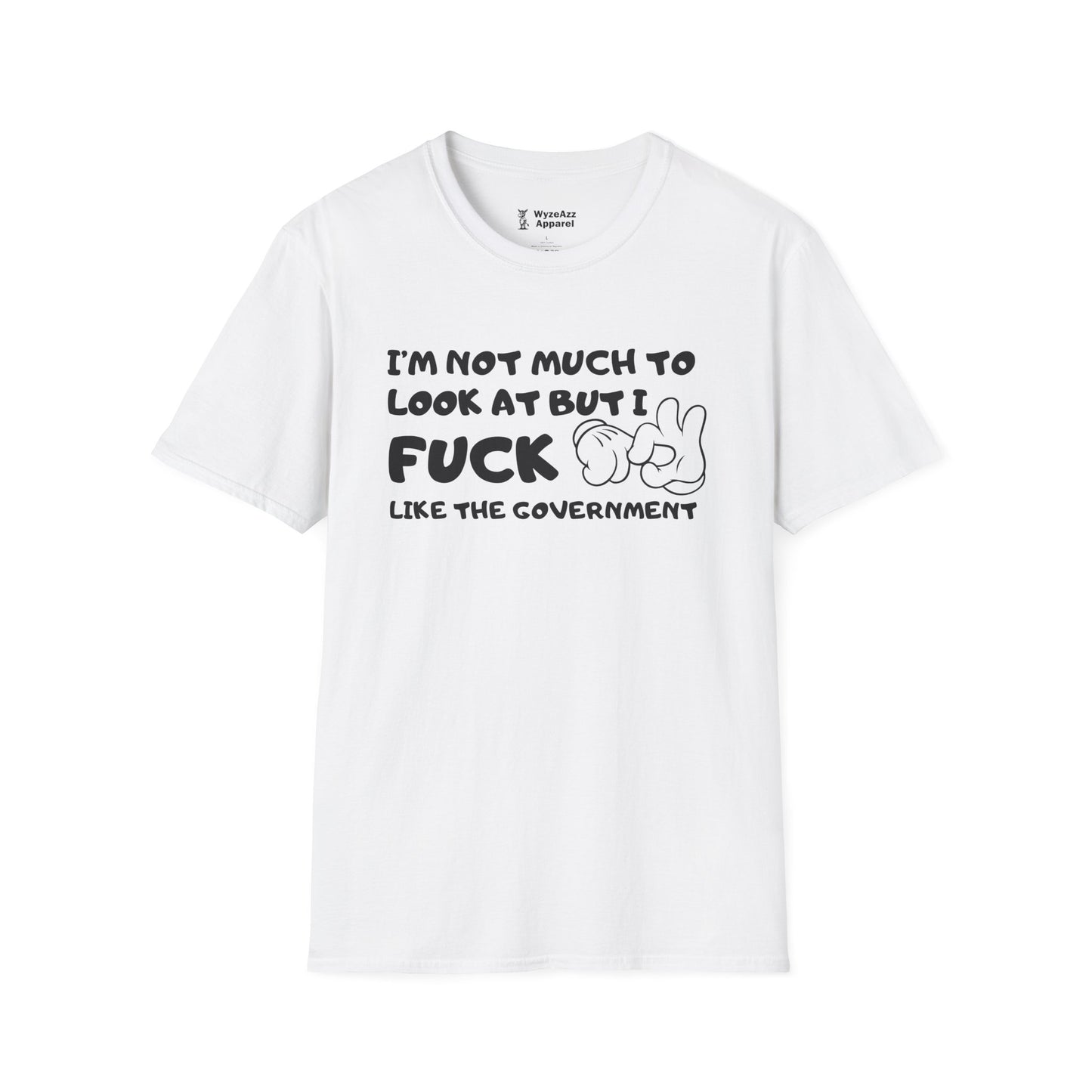 I'm Not Much To Look At, But I F*** Like The Government T-Shirt