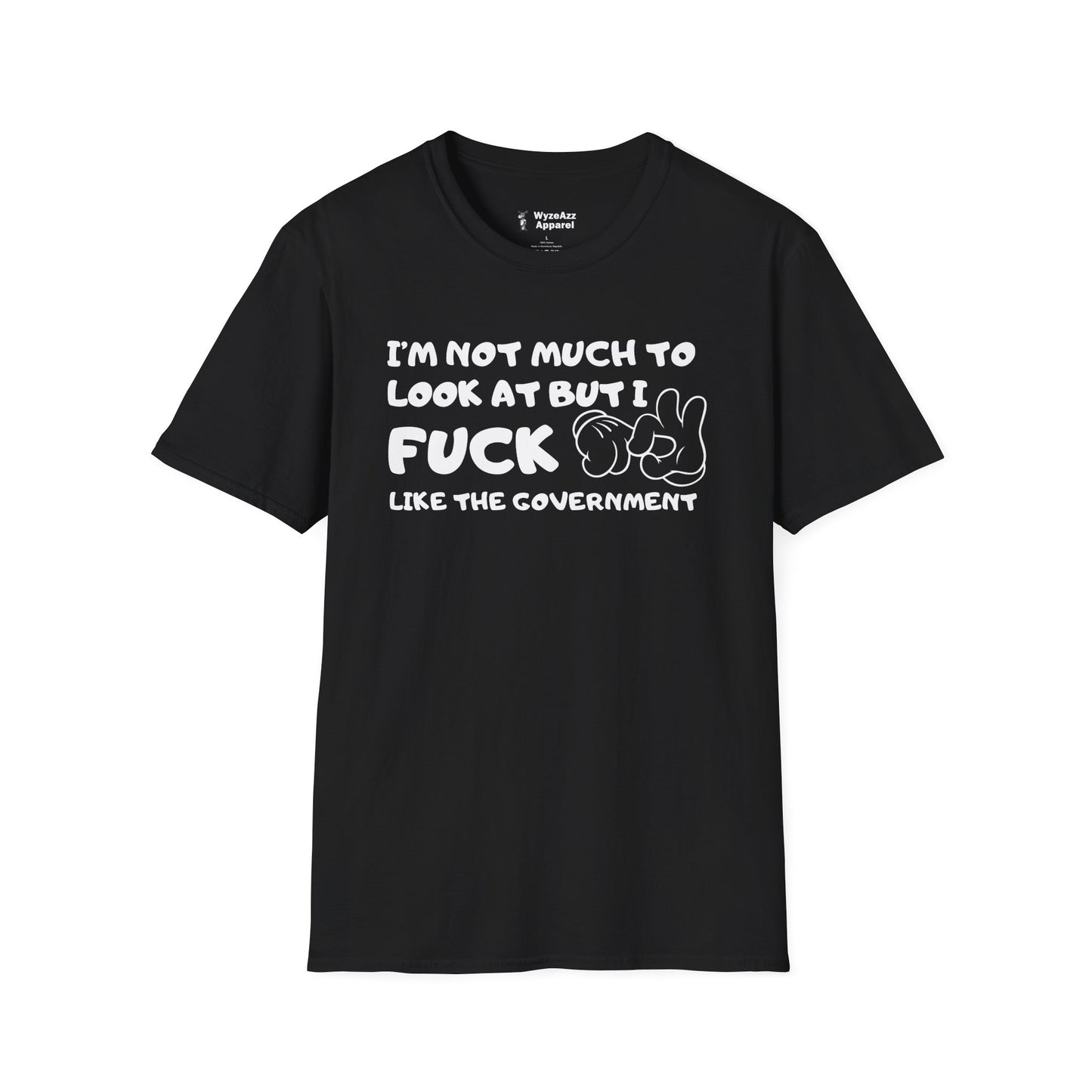 I'm Not Much To Look At, But I F*** Like The Government T-Shirt