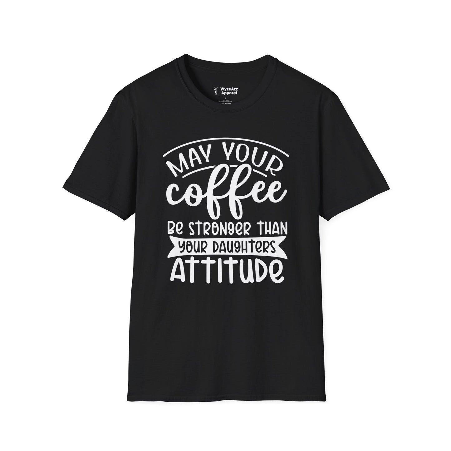 May Your Coffee Be Stronger Than Your Daughter's Attitude T-Shirt
