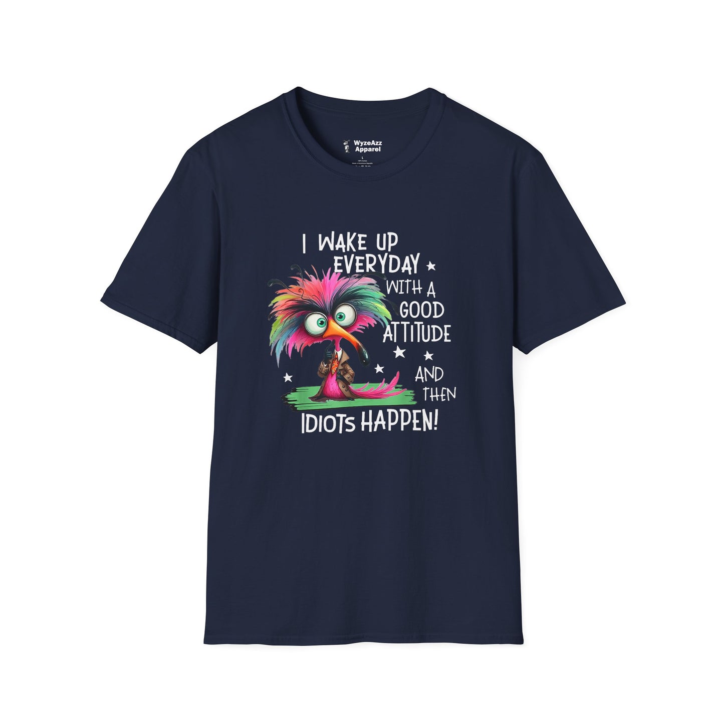 I Wake Up Every Day with a Good Attitude....Idiots T-Shirt