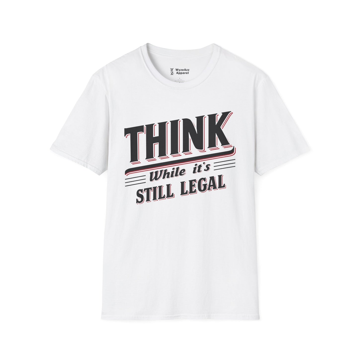 Think While It's Still Legal T-Shirt