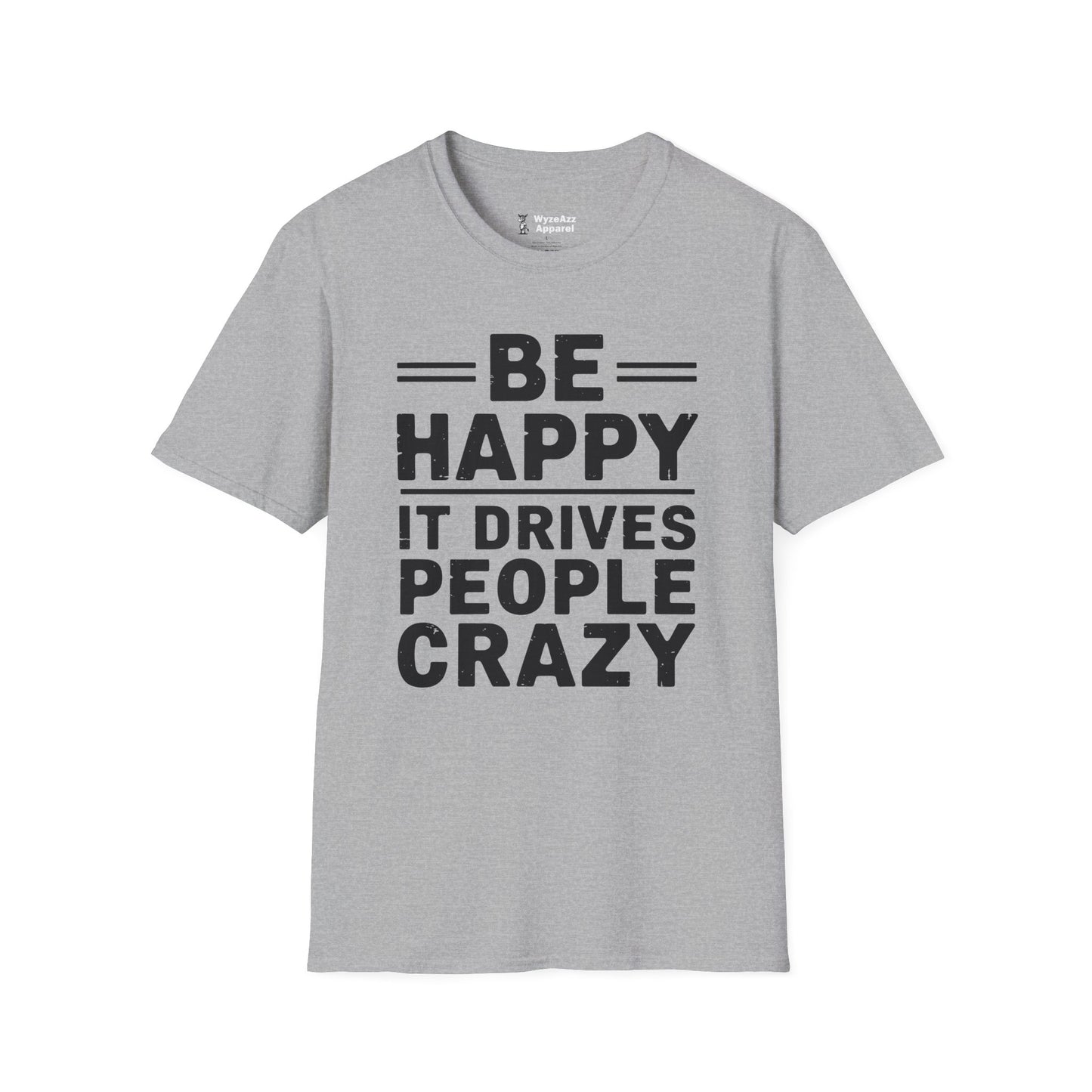 Be Happy It Drives People Crazy T-Shirt