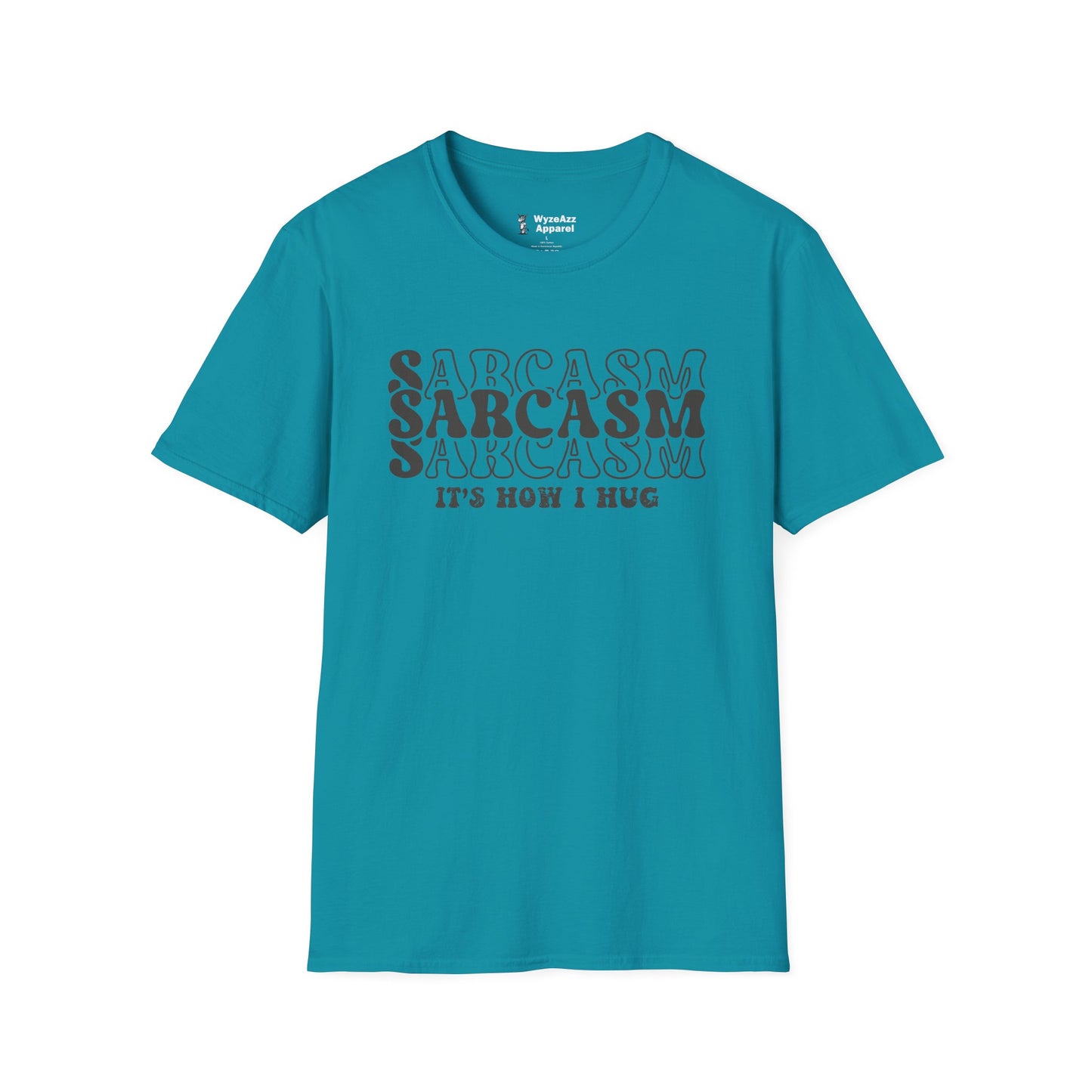 Sarcasm, It's How I Hug T-Shirt