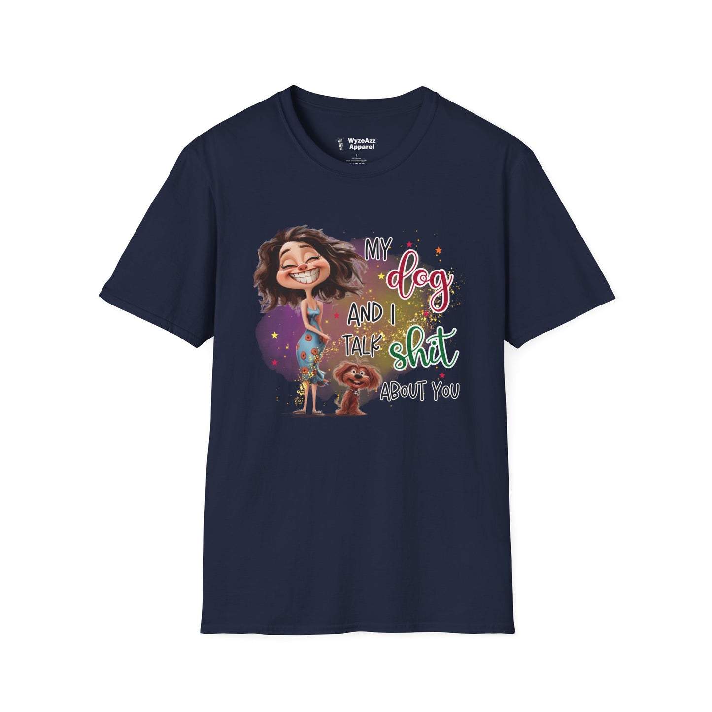 My Dog and I Talk Sh** About You T-Shirt