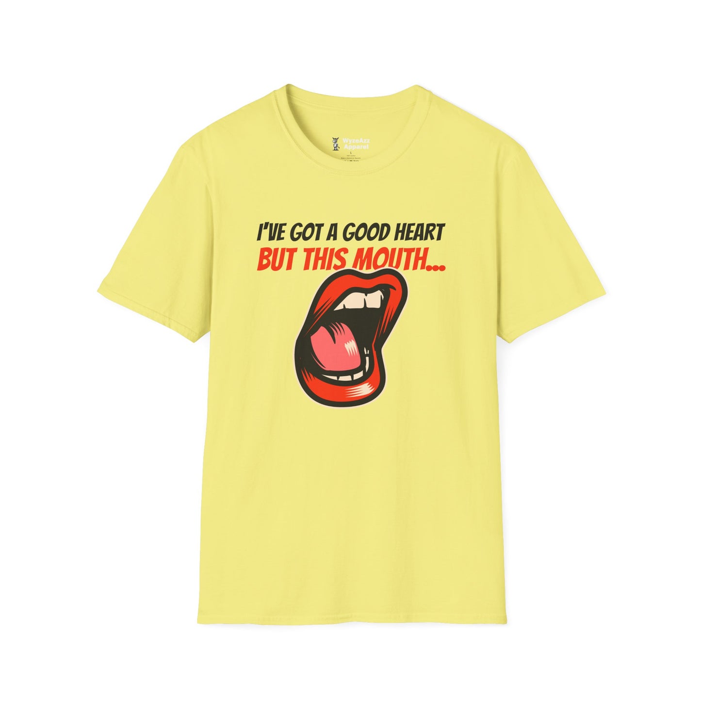 I've Got A Good Heart, But This Mouth... T-Shirt