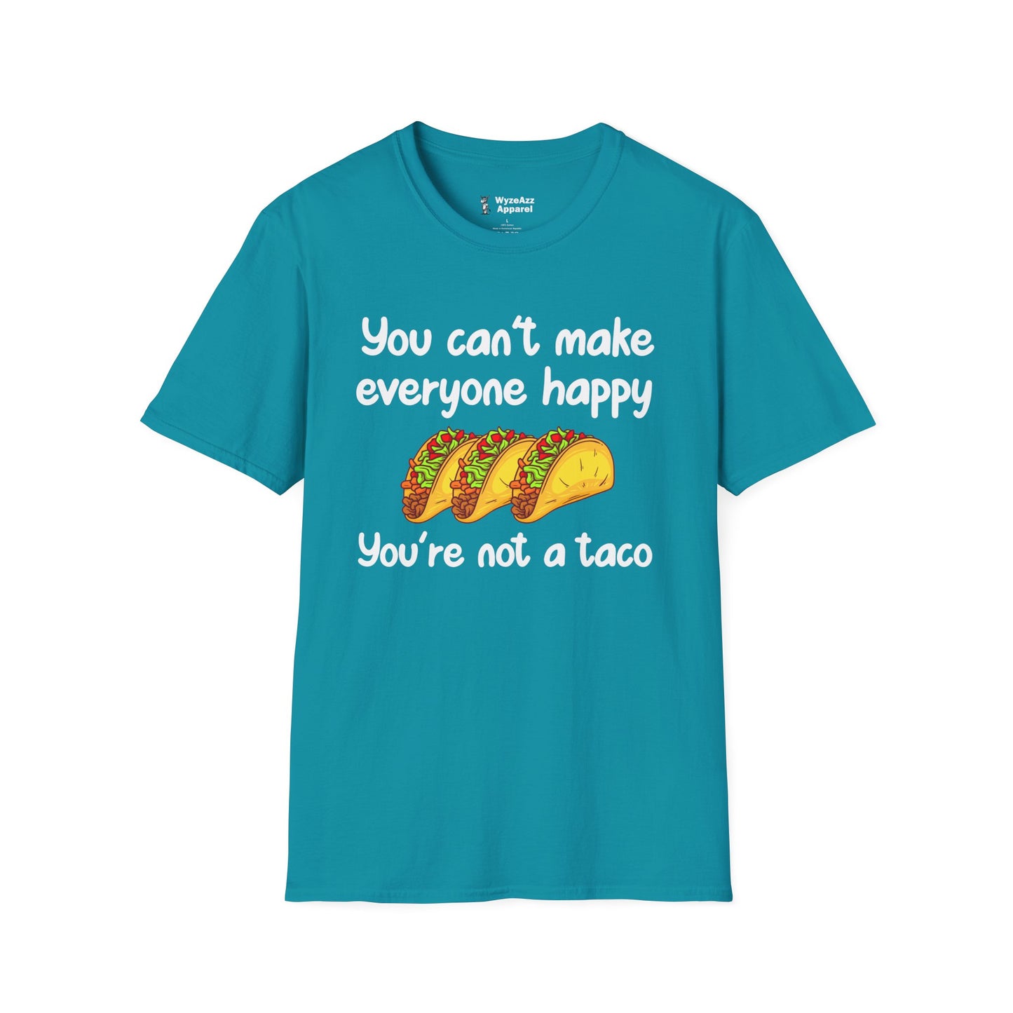 You Can't Make Everyone Happy, You're Not A Taco T-Shirt