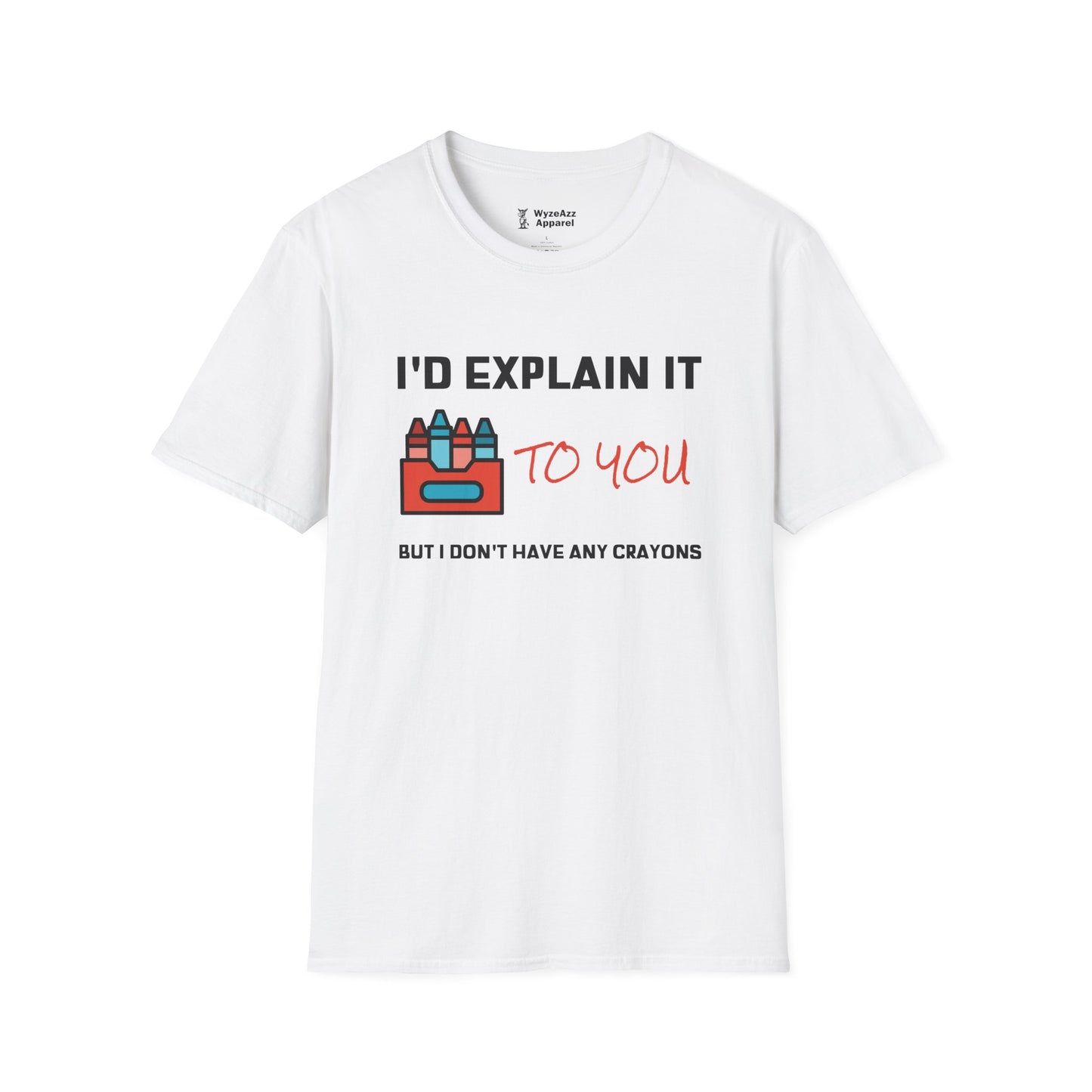 I'd Explain It To You, But I Don't Have Any Crayons T-Shirt