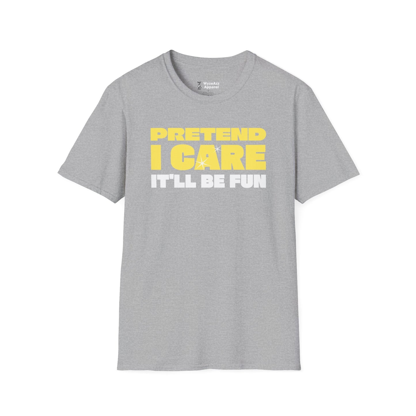 Pretend I Care, It'll Be Fun T-Shirt