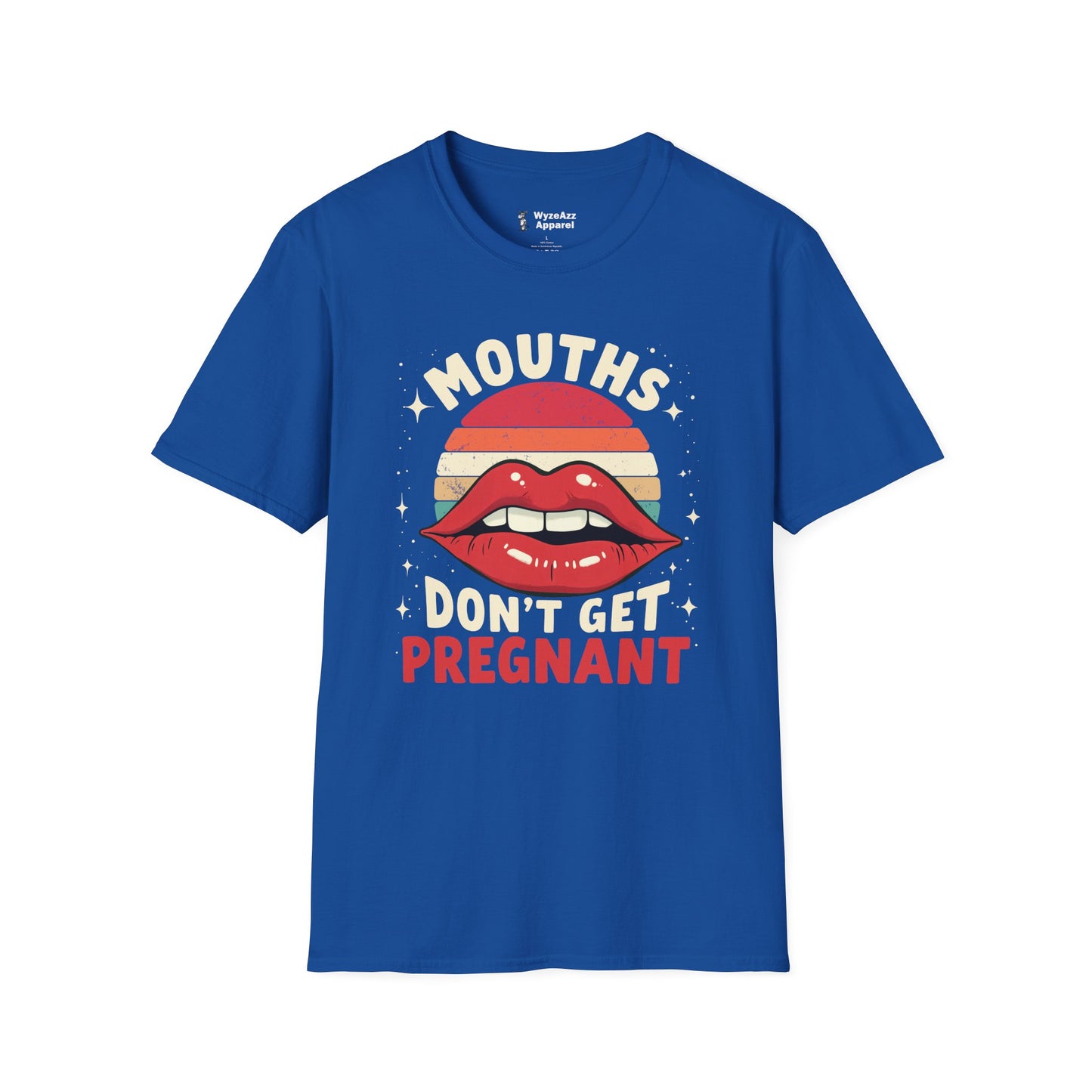 Mouths Don't Get Pregnant T-Shirt