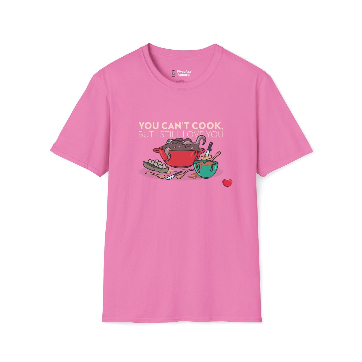 You Can’t Cook But I Still Love You T-Shirt