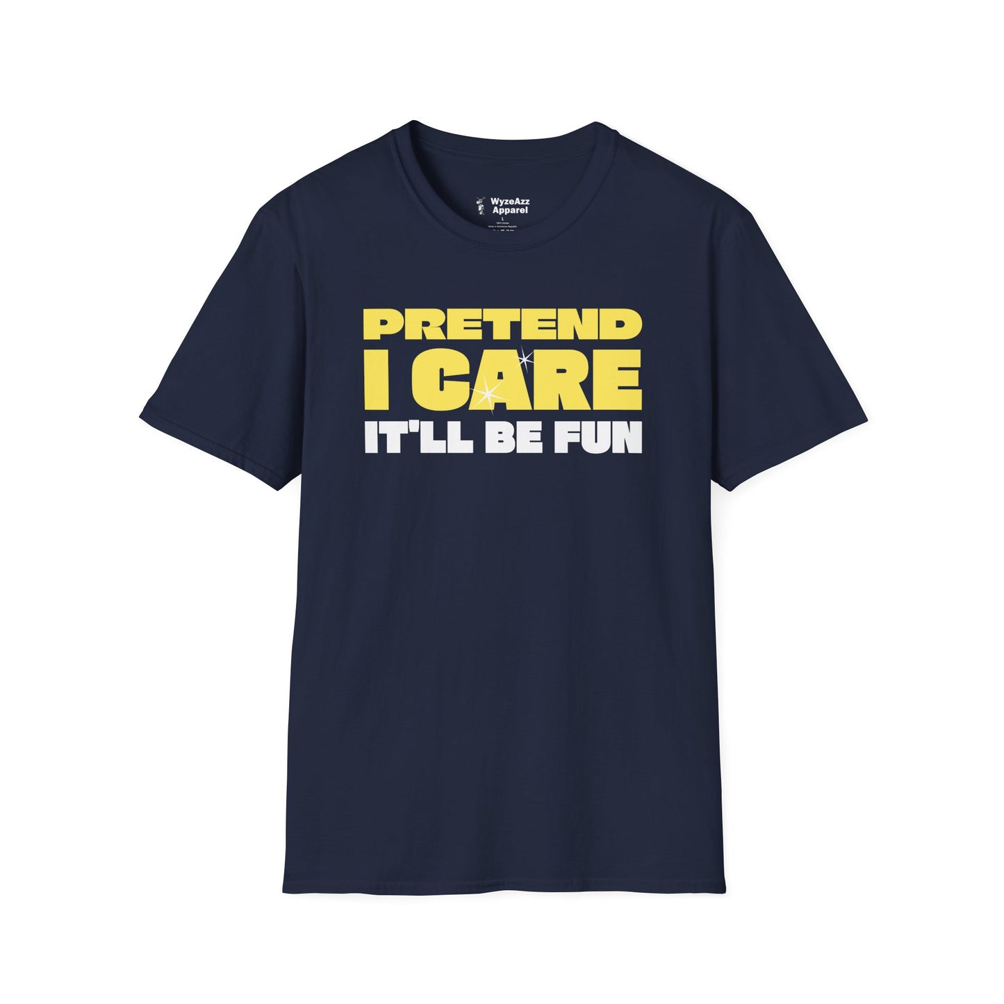 Pretend I Care, It'll Be Fun T-Shirt