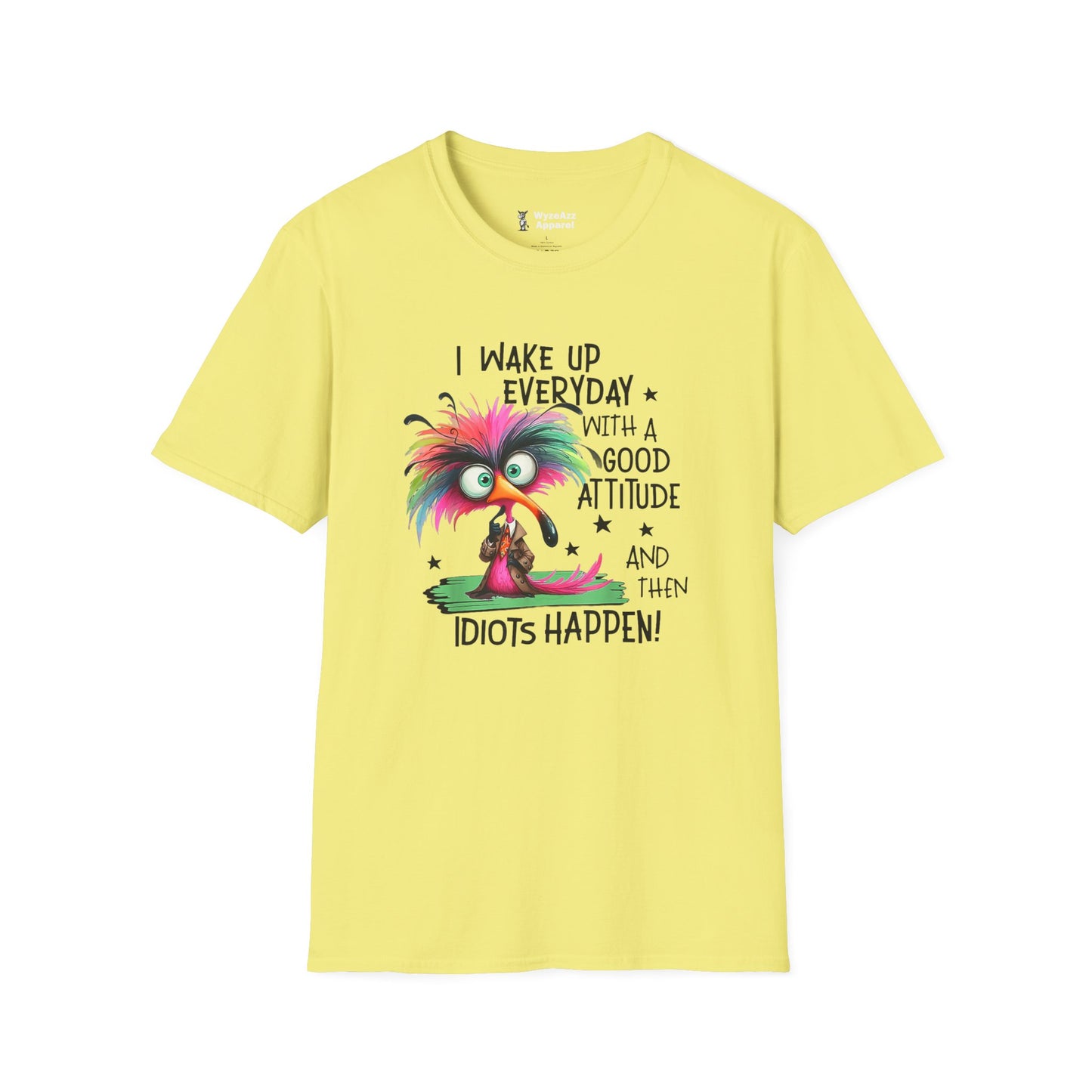 I Wake Up Every Day with a Good Attitude....Idiots T-Shirt