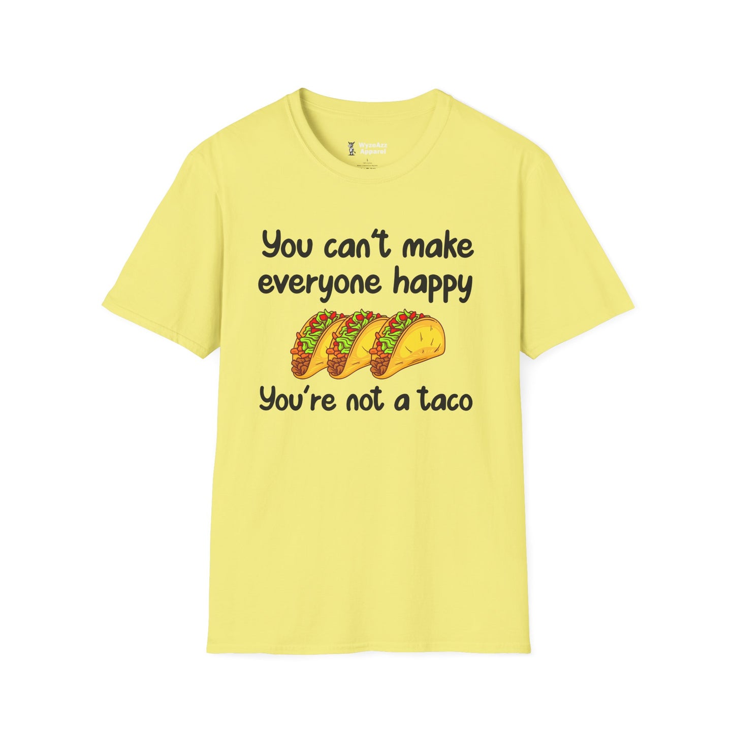 You Can't Make Everyone Happy, You're Not A Taco T-Shirt