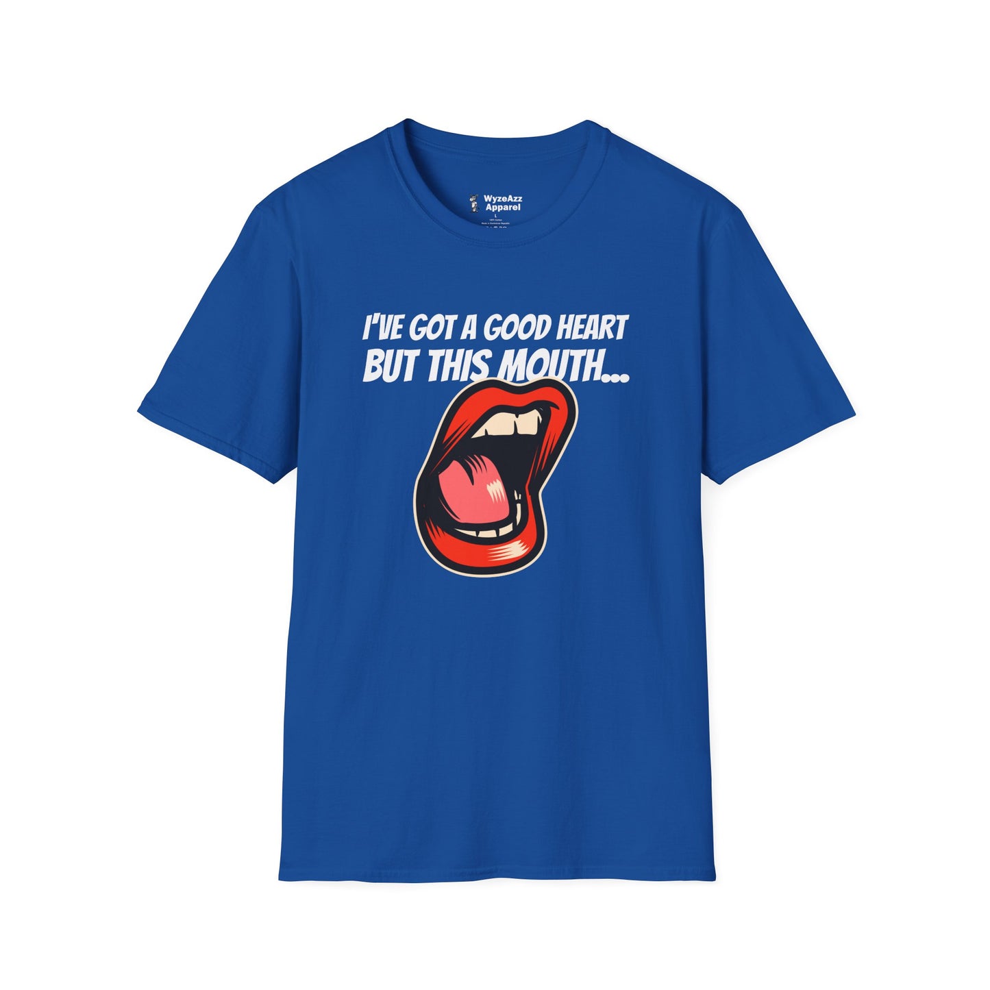 I've Got A Good Heart, But This Mouth... T-Shirt