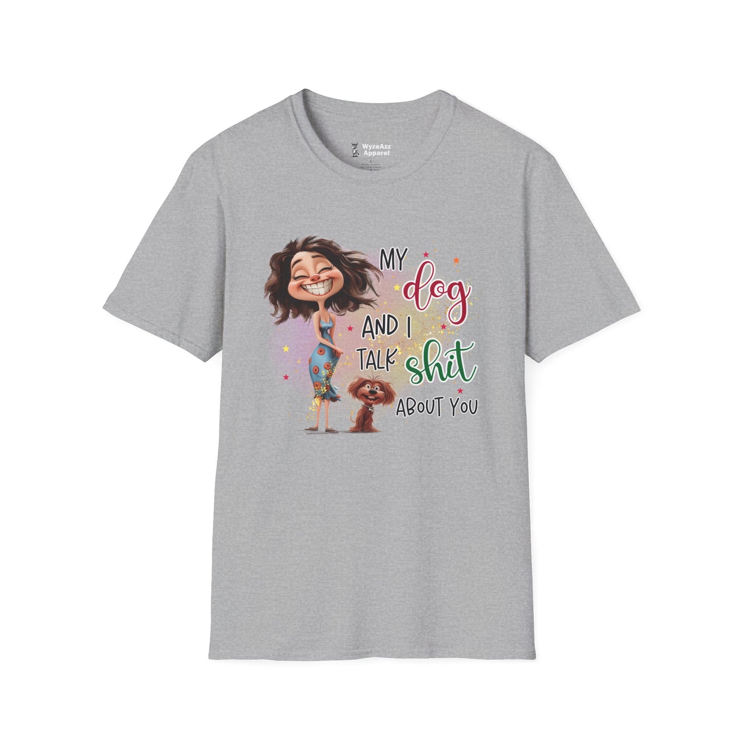 My Dog and I Talk Sh** About You T-Shirt