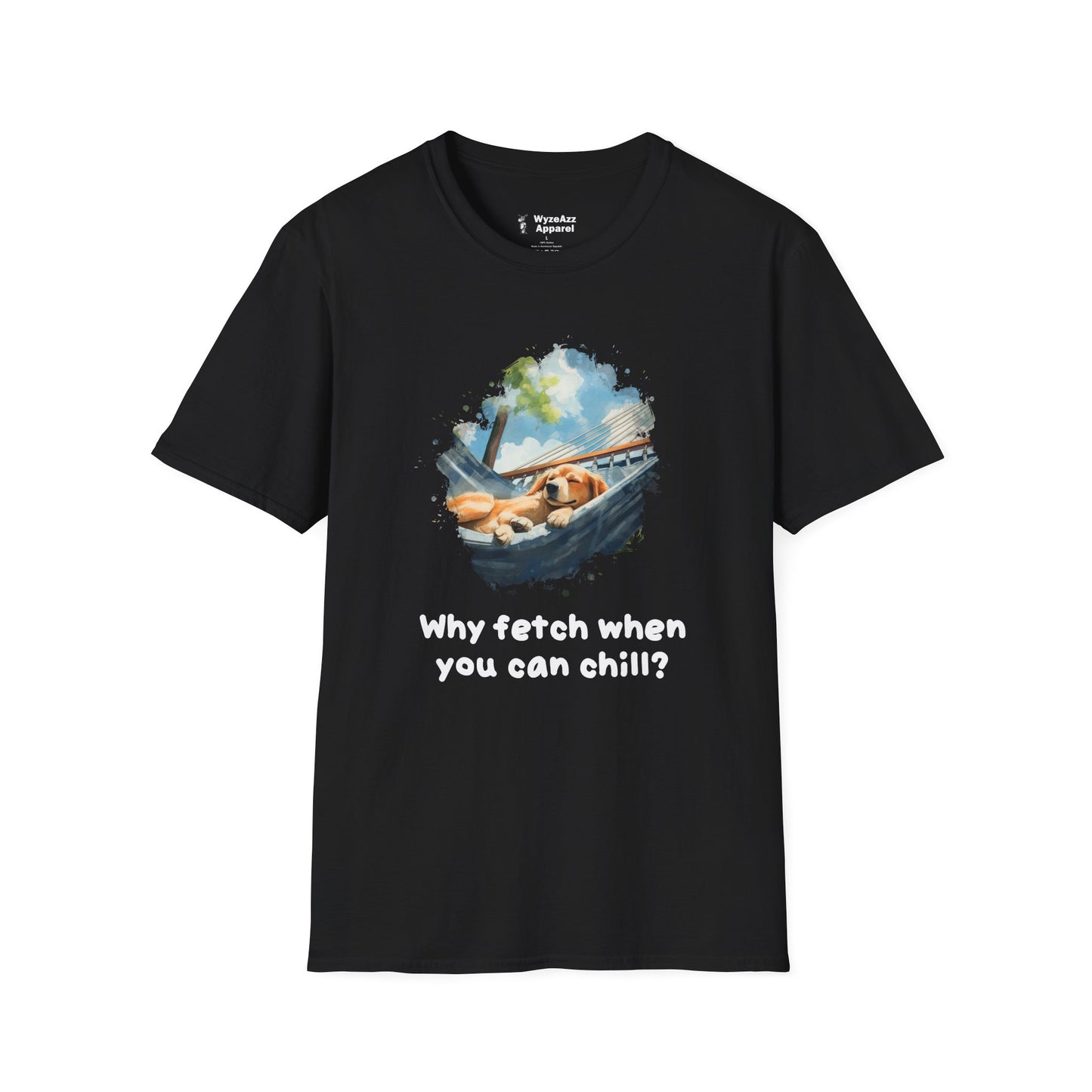 Why Fetch When You Can Chill Dog Wisdom T-Shirt