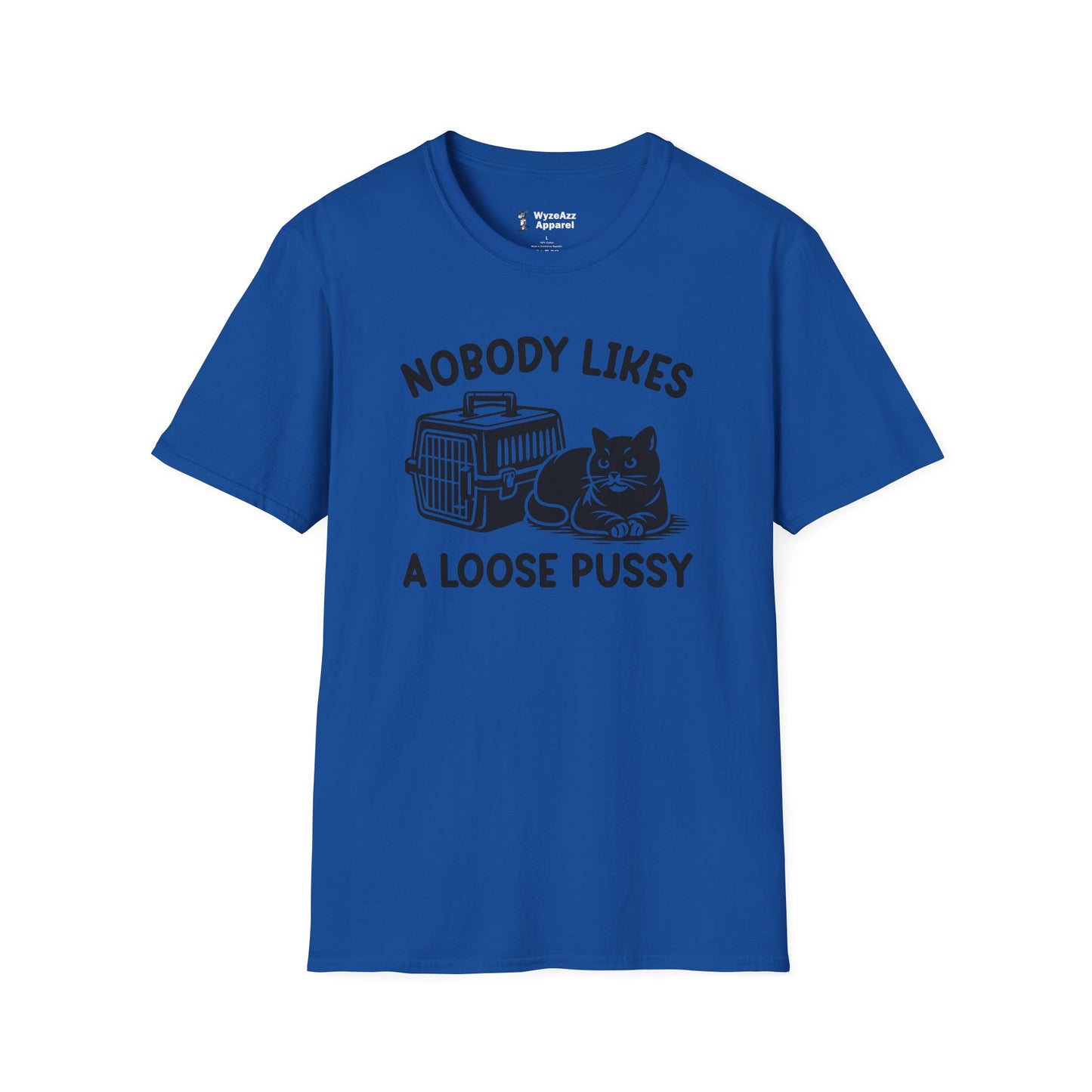 Nobody Likes A Loose Pussy Cat T-Shirt