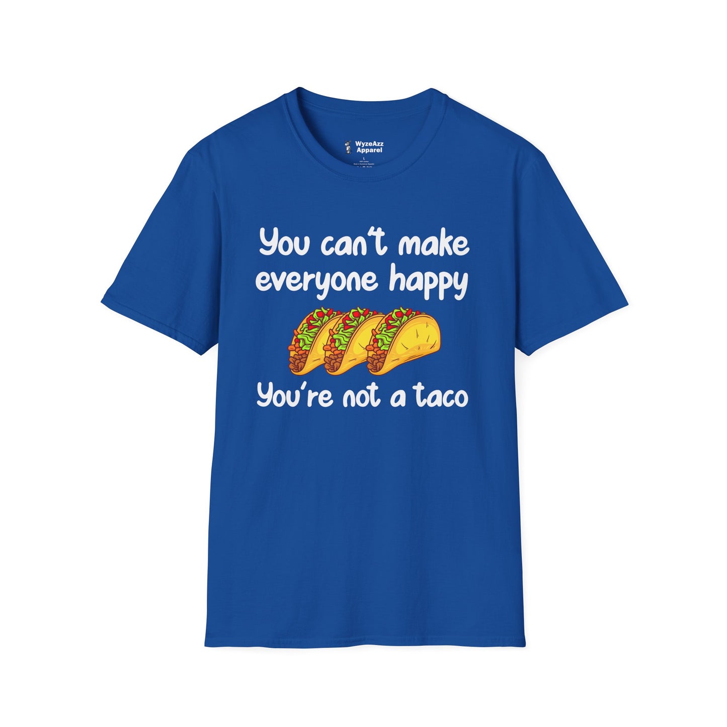 You Can't Make Everyone Happy, You're Not A Taco T-Shirt