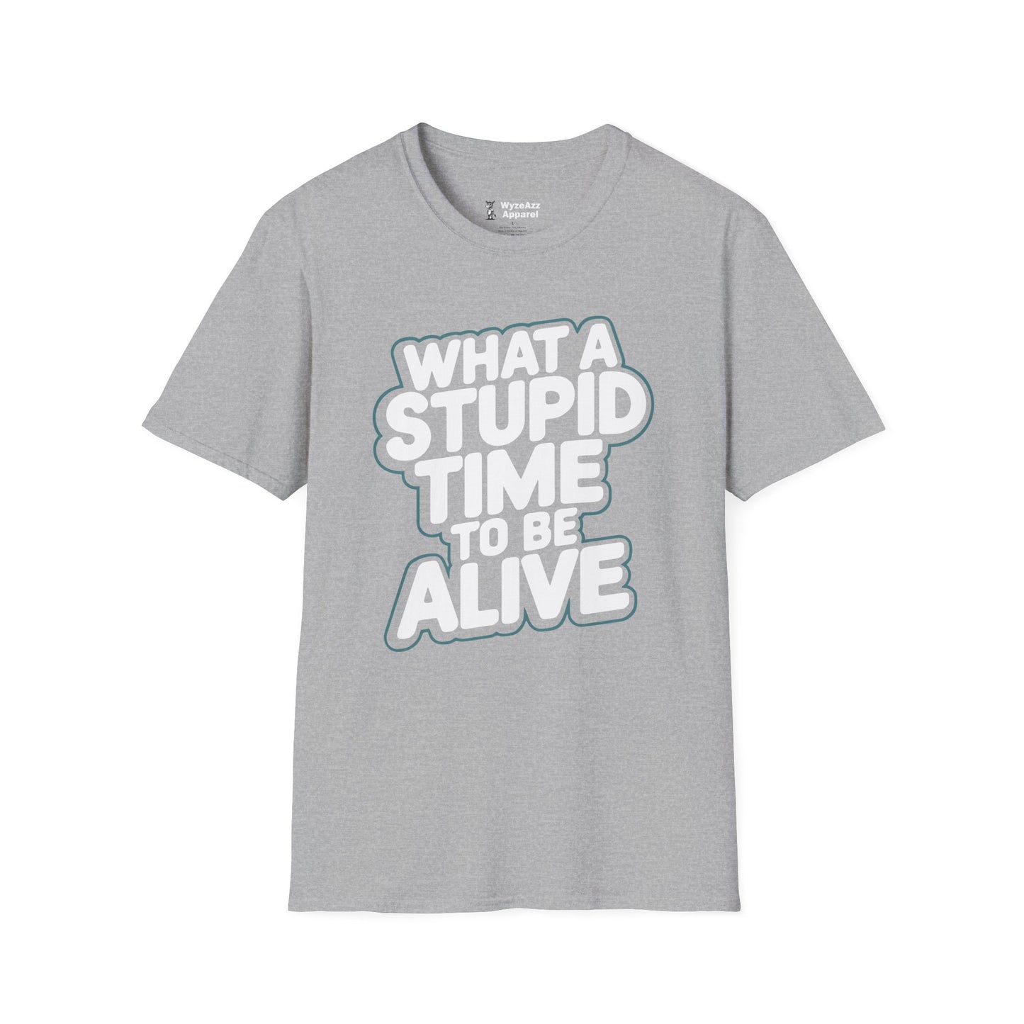 What A Stupid Time To Be Alive T-Shirt