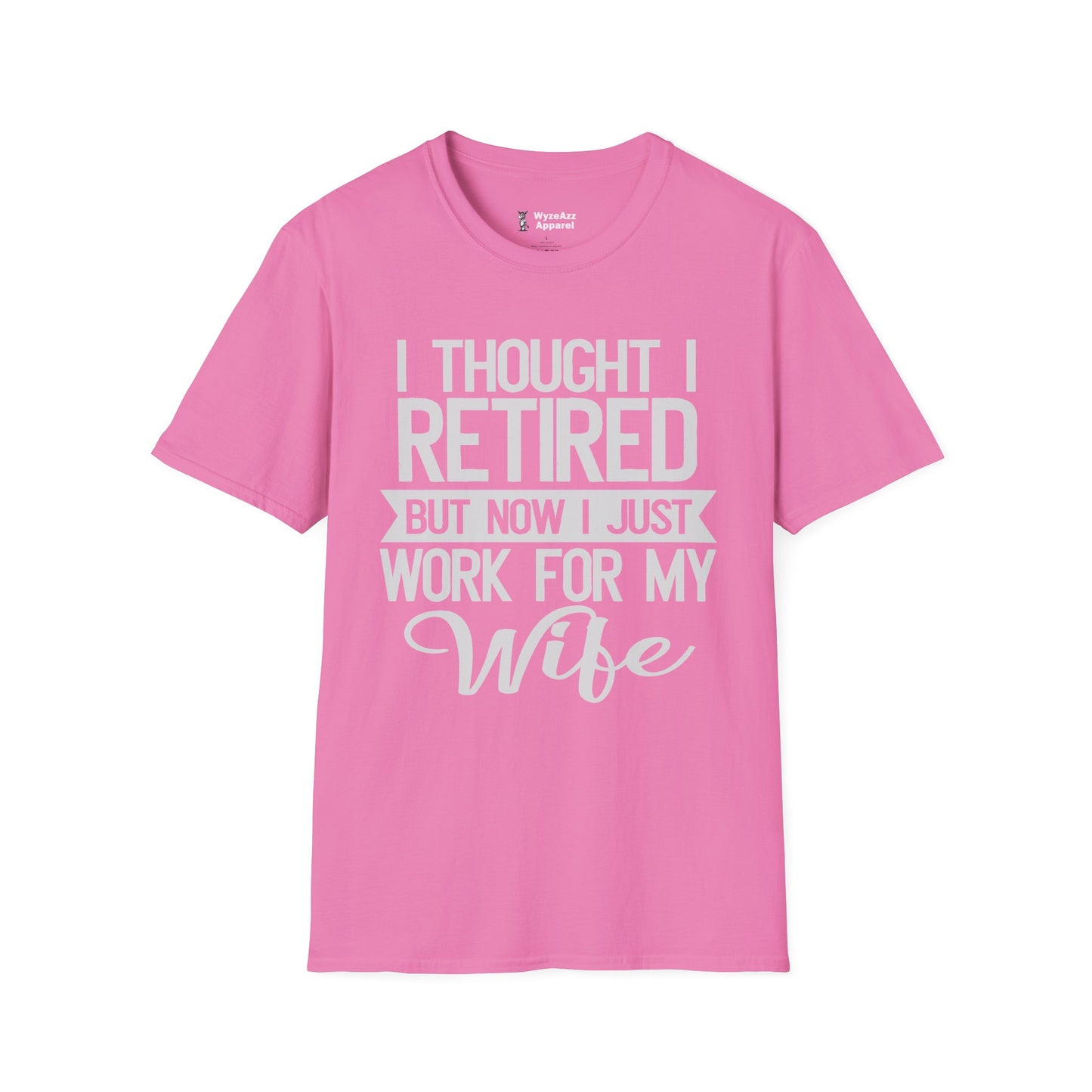 I Thought I Retired, But Now I Just Work For My Wife T-Shirt