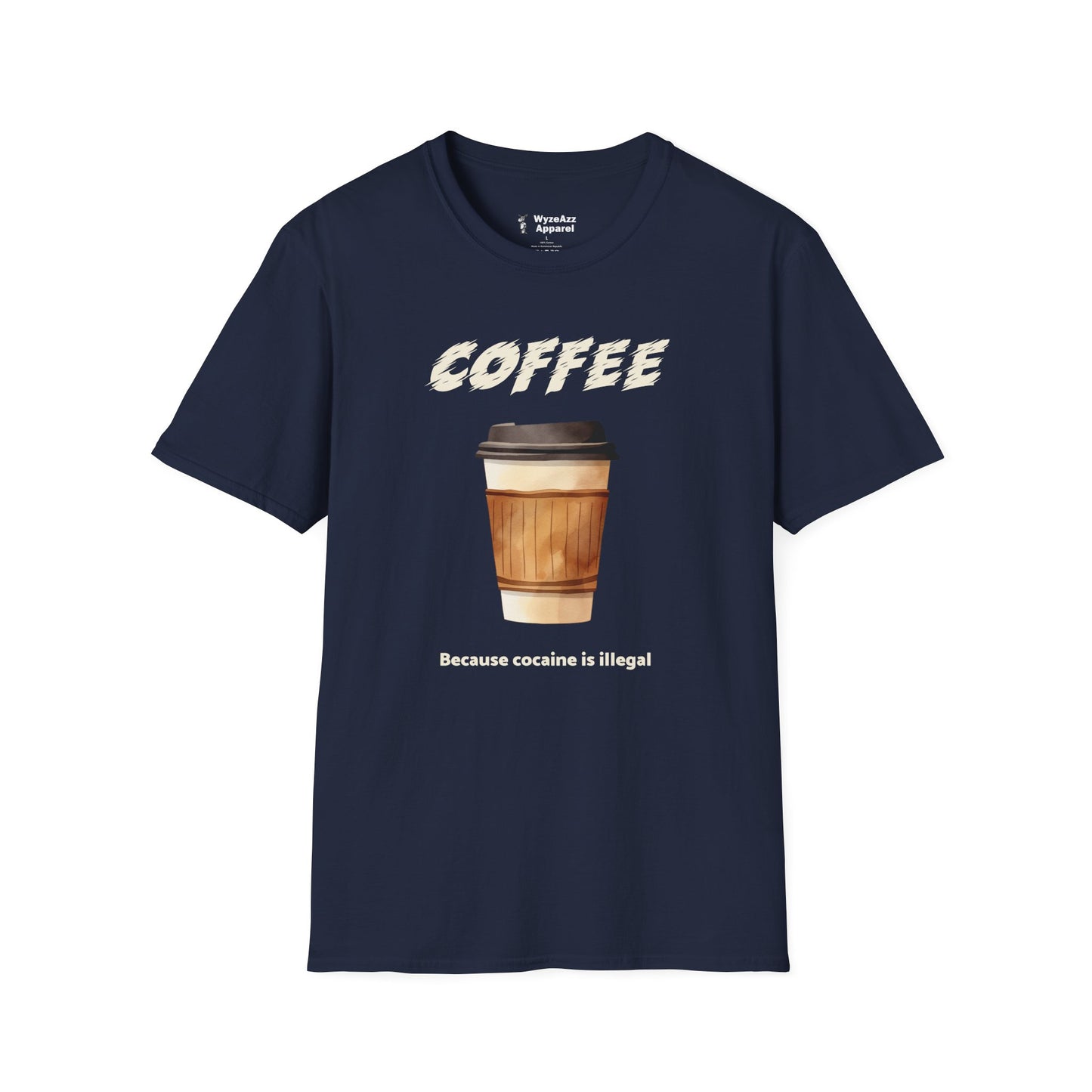 Coffee, Because Cocaine Is Illegal T-Shirt