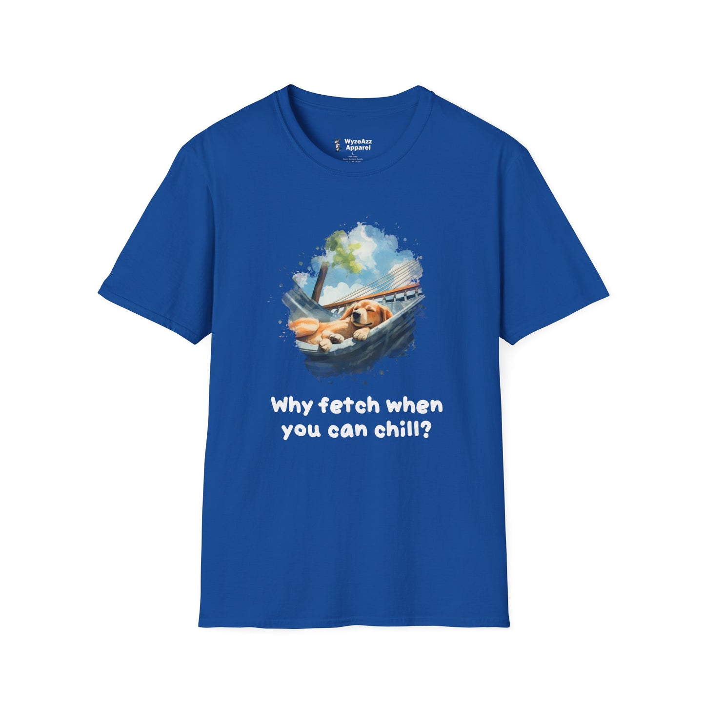 Why Fetch When You Can Chill Dog Wisdom T-Shirt