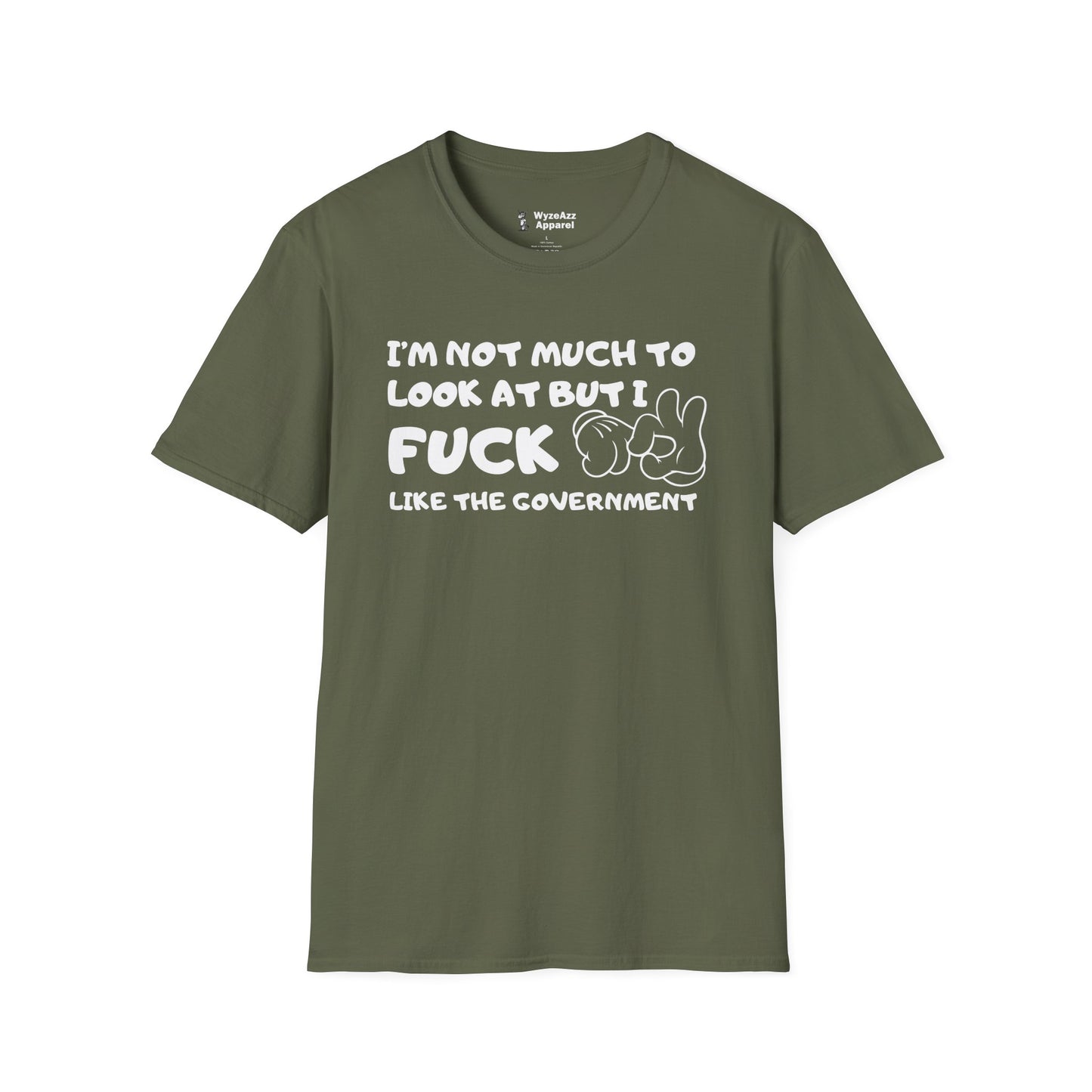 I'm Not Much To Look At, But I F*** Like The Government T-Shirt