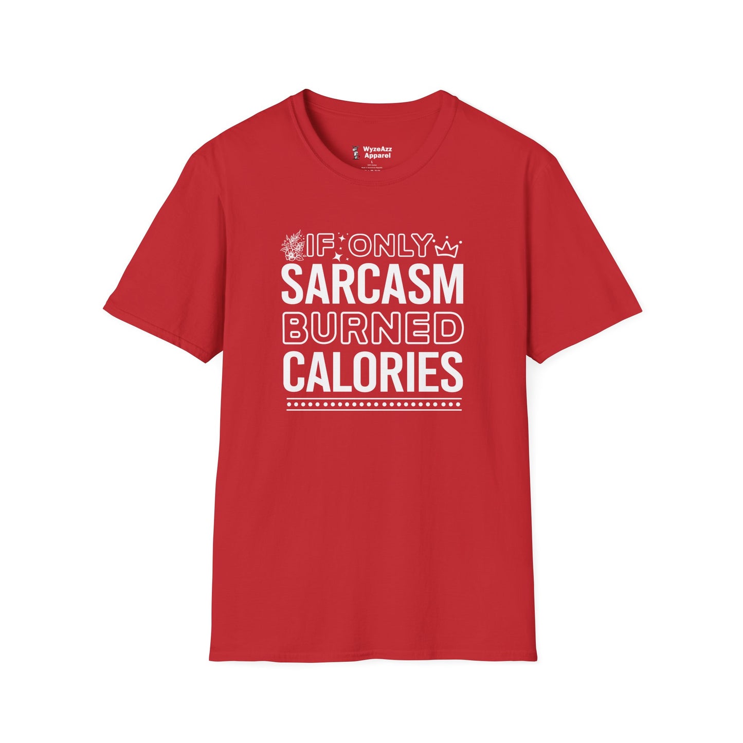 If Only Sarcasm Burned Calories T-Shirt