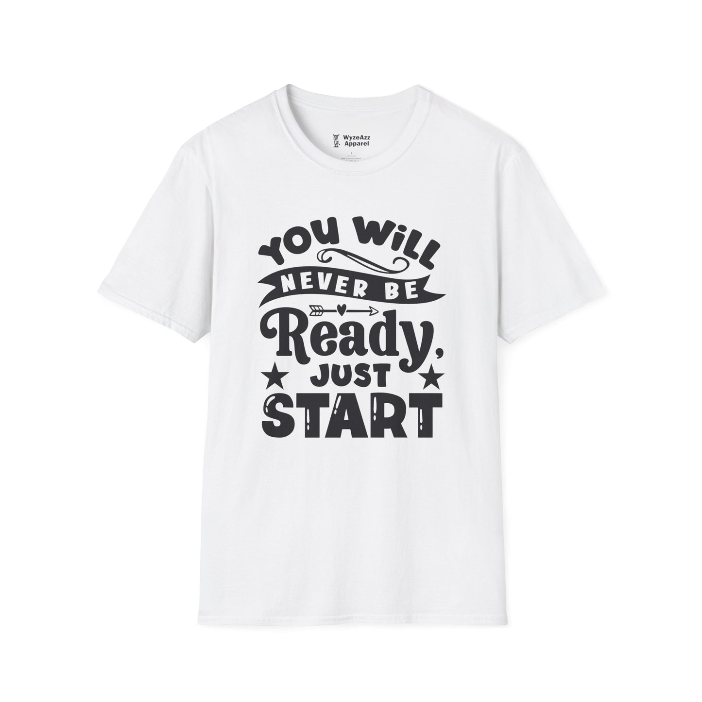 You Will Never Be Ready, Just Start T-Shirt