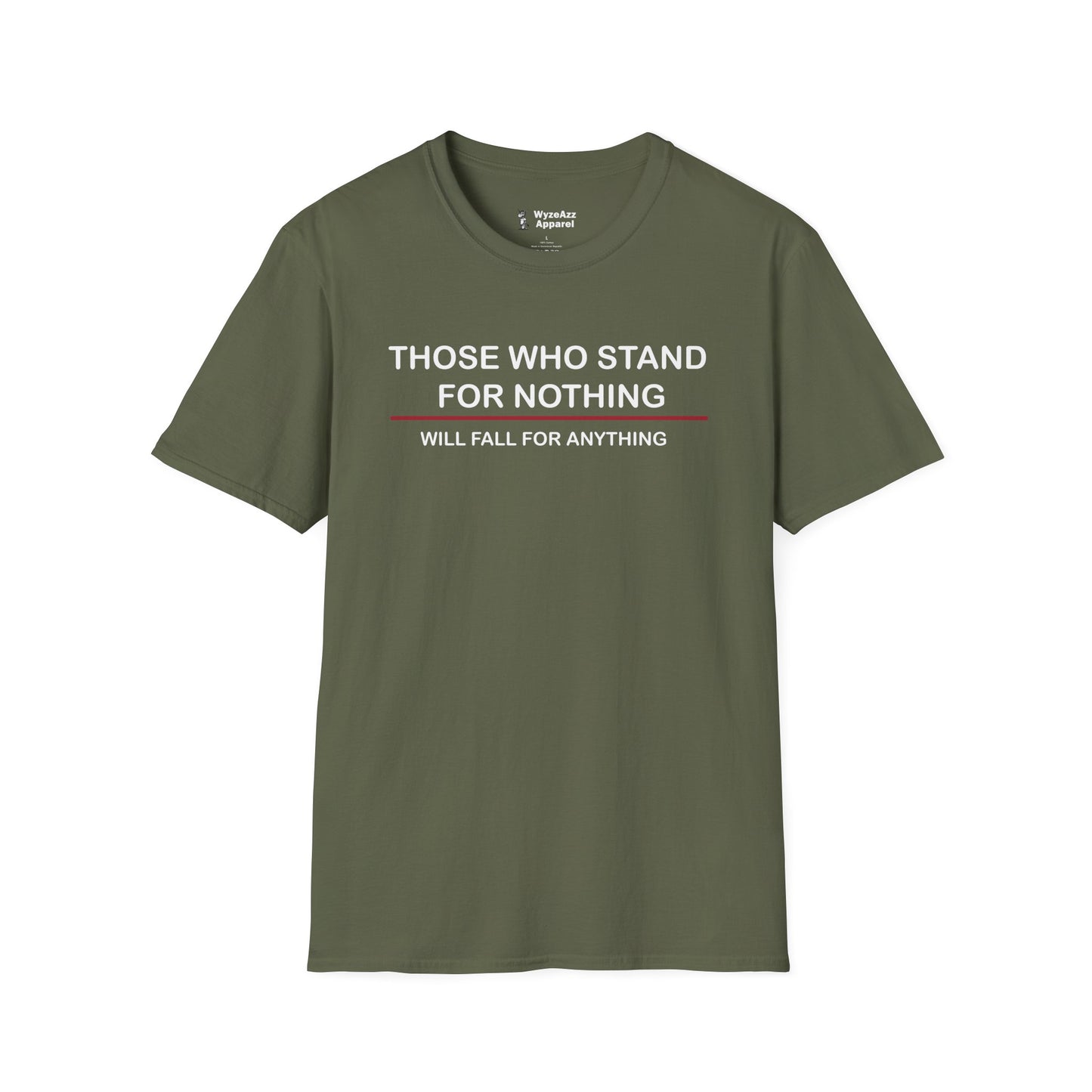 Those Who Stand For Nothing Will Fall For Anything T-Shirt