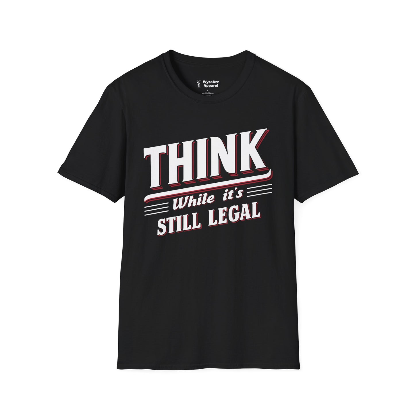 Think While It's Still Legal T-Shirt