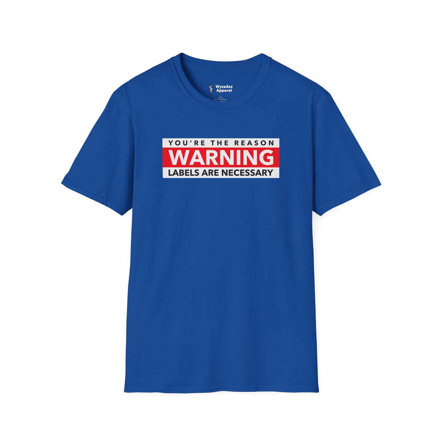 You're The Reason Warning Labels Are Necessary T-Shirt
